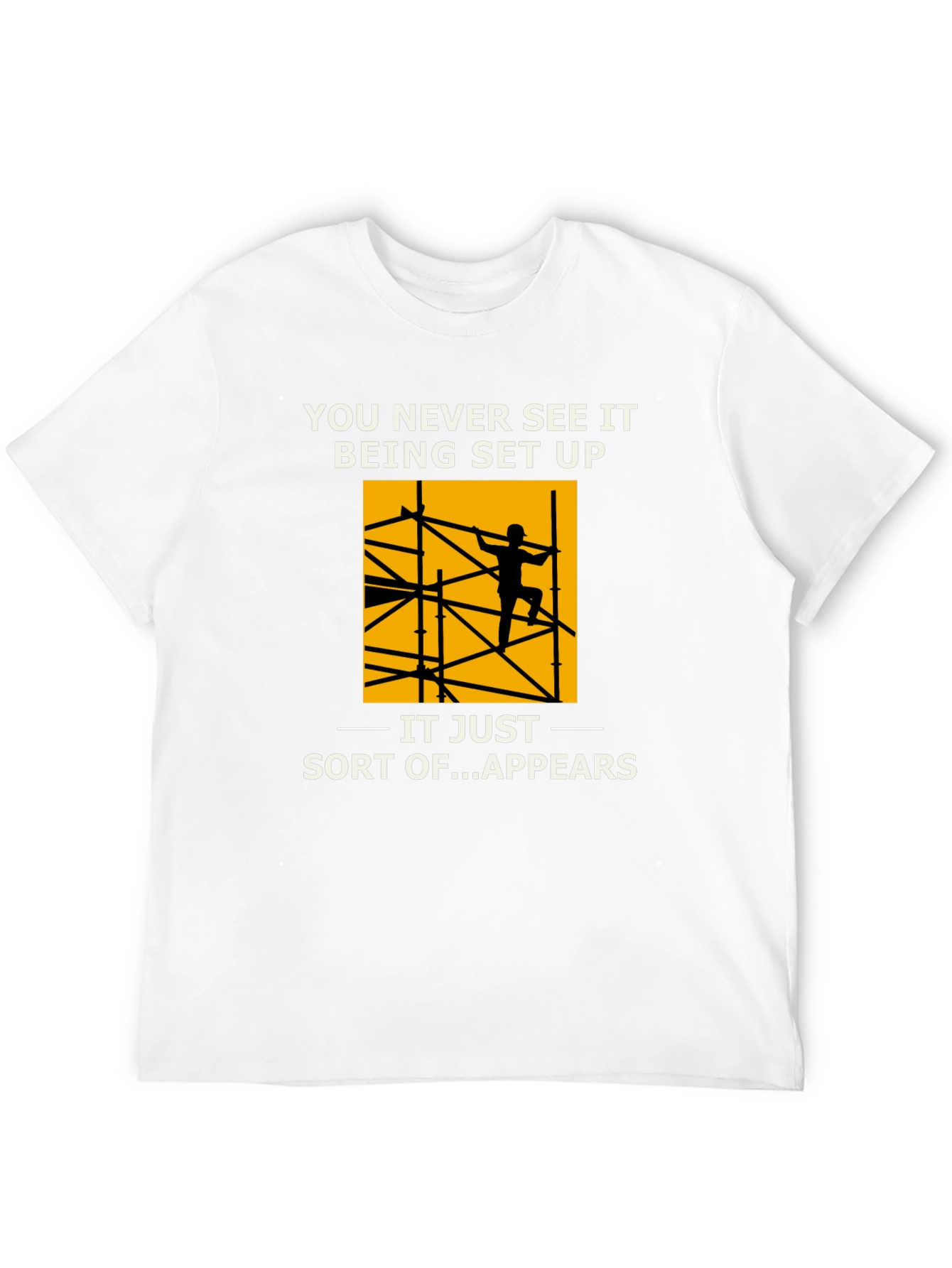 Construction Worker T-Shirt: You Never See It