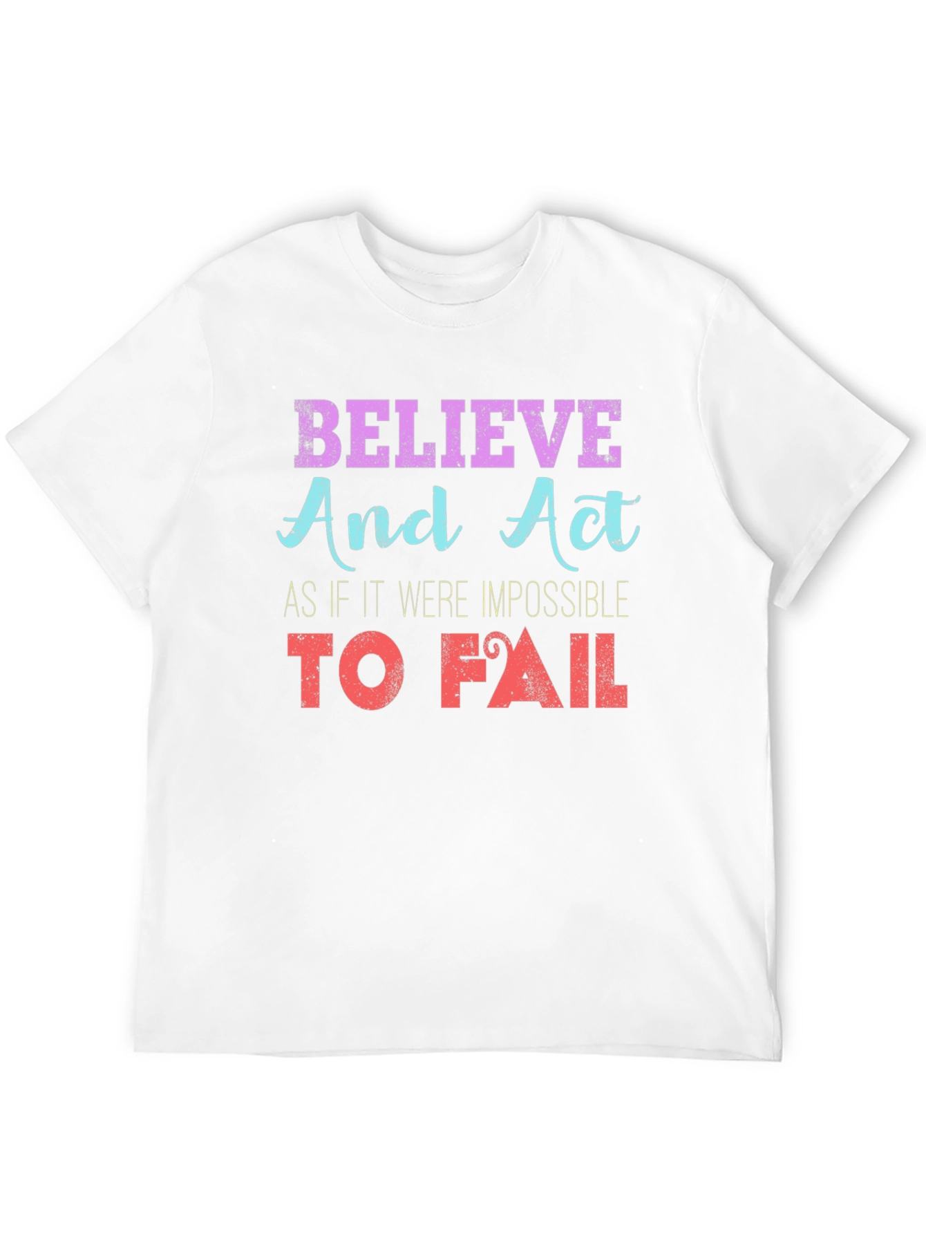 Believe and Act T-Shirt Motivational Print