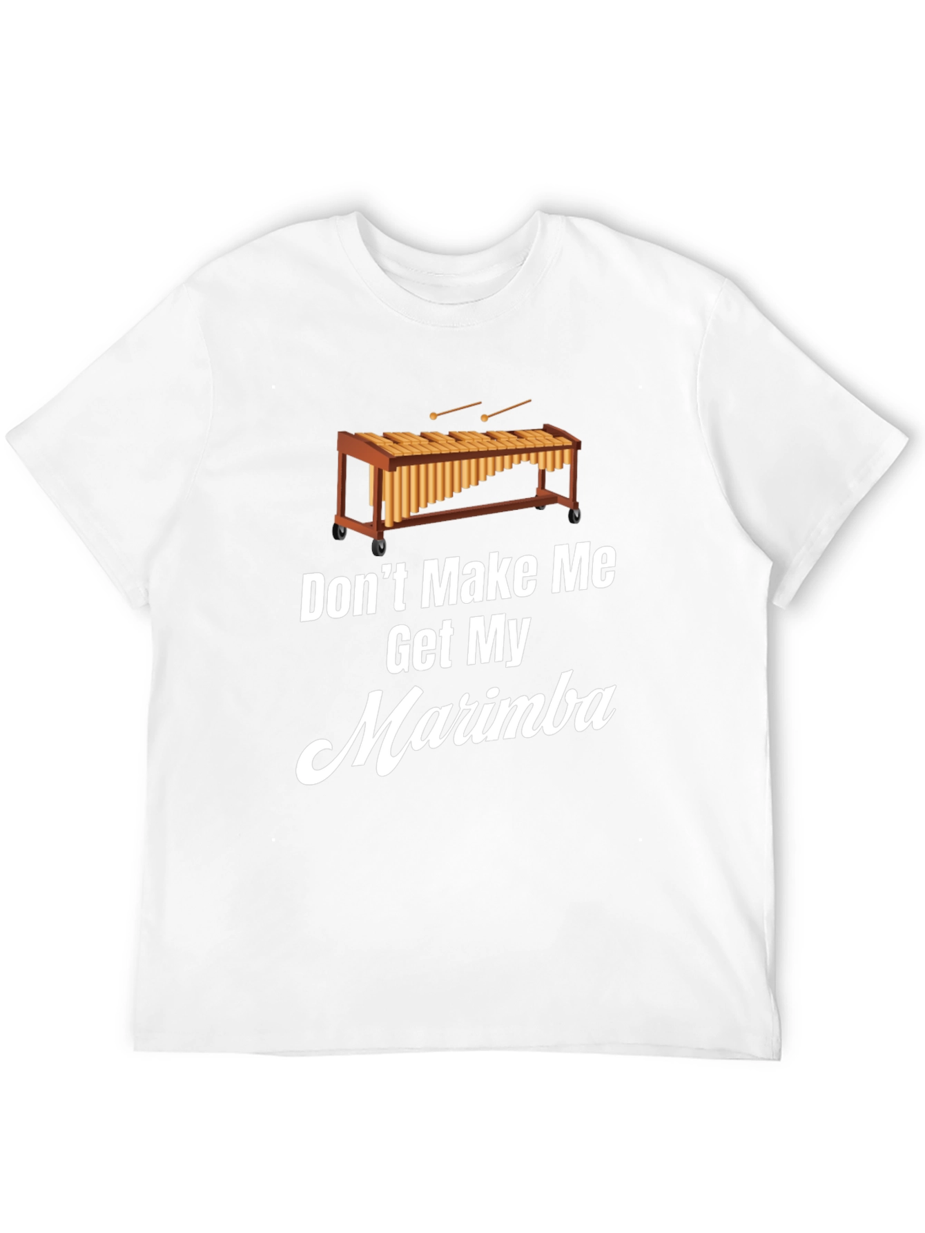 Dont Make Me Get My Marimba T-Shirt