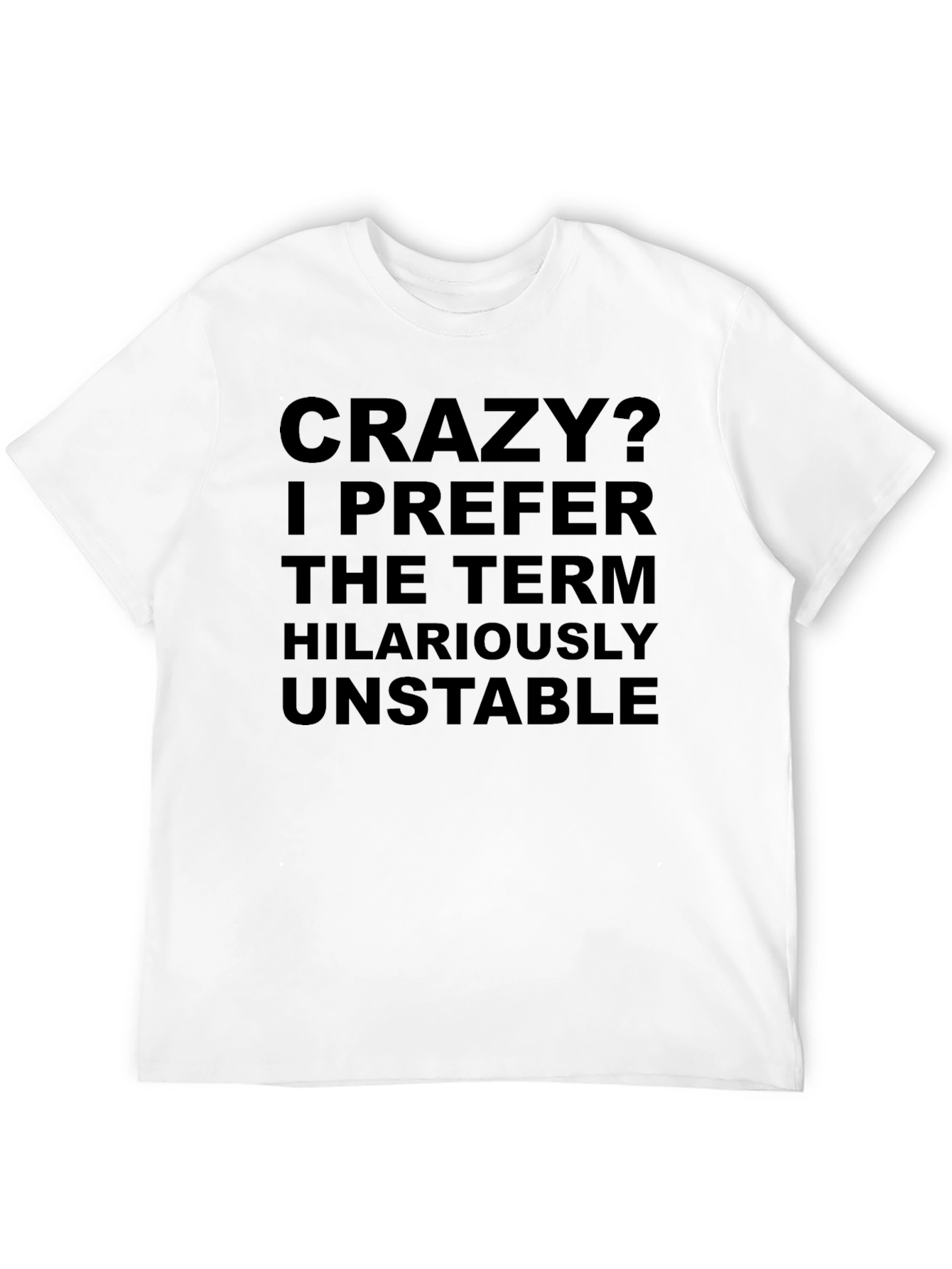 Crazy? Hilariously Unstable T-Shirt