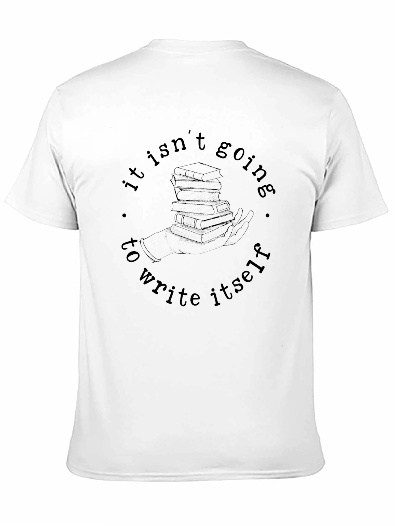 It Isnt Going to Write Itself T-Shirt
