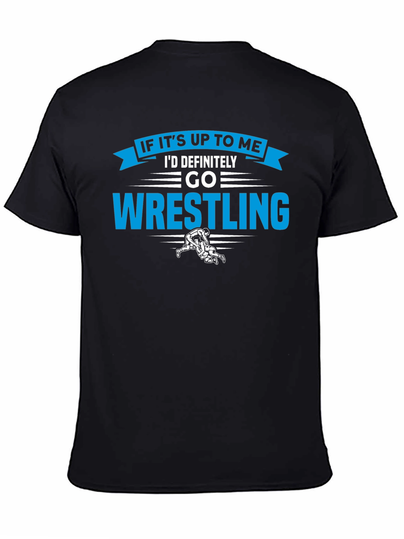 Wrestling Graphic T-Shirt - If Its Up To Me