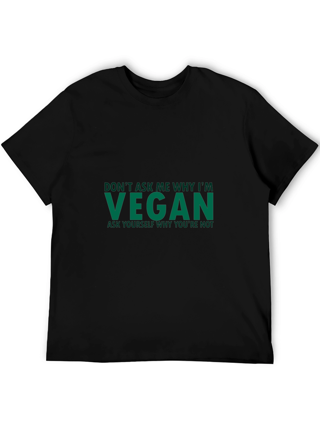 Vegan Statement T-Shirt - Ask Yourself Why Youre Not