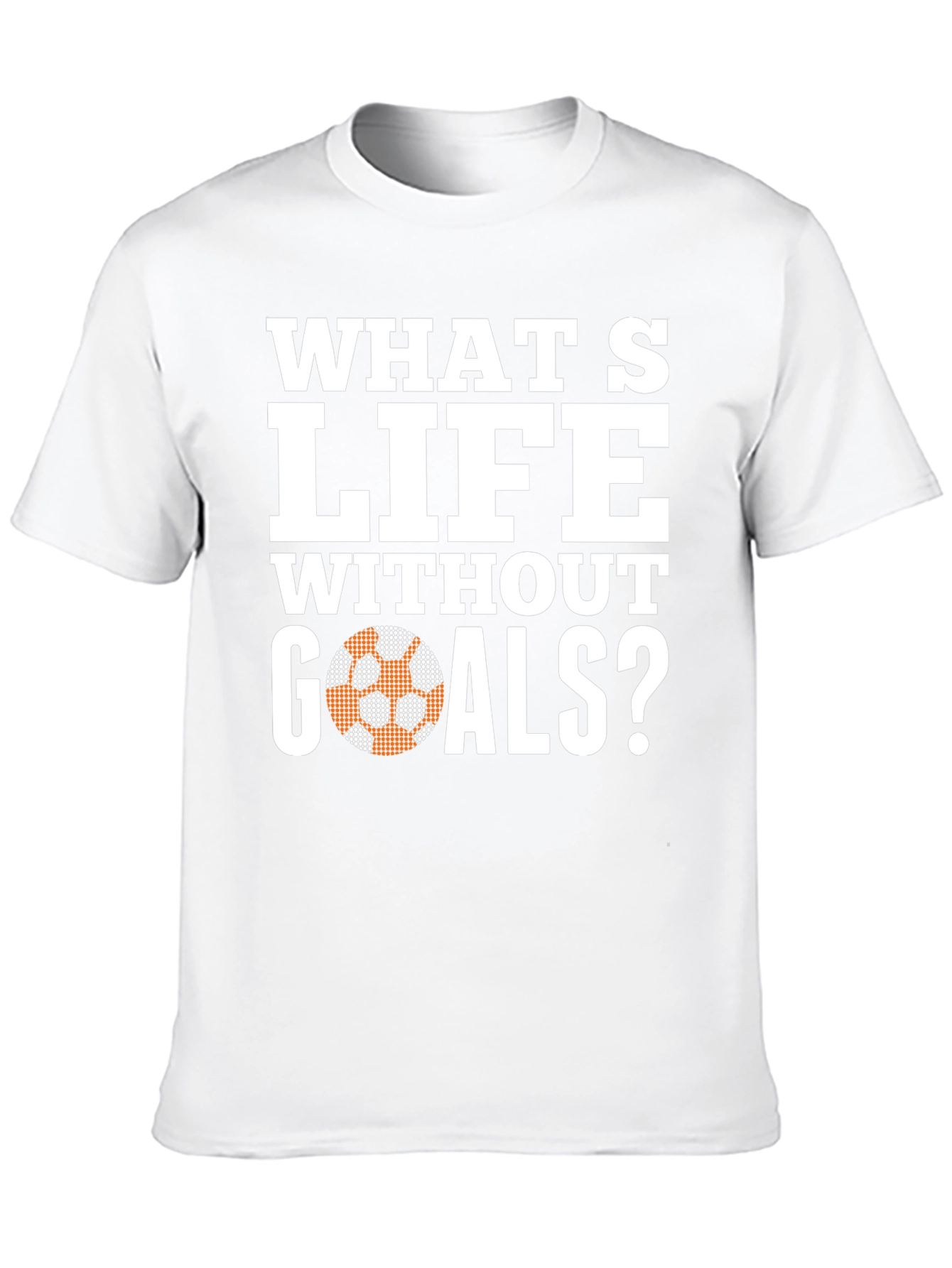 Whats Life Without Goals T-Shirt - Soccer Ball Graphic