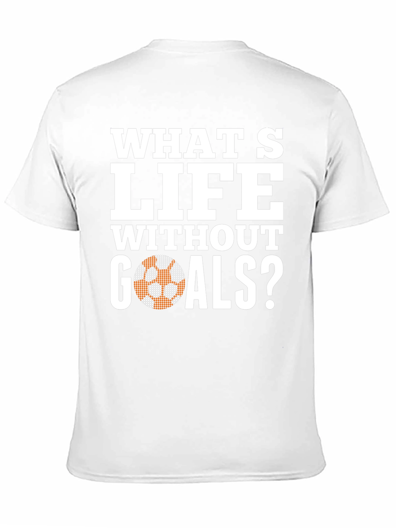 Whats Life Without Goals T-Shirt - Soccer Ball Graphic