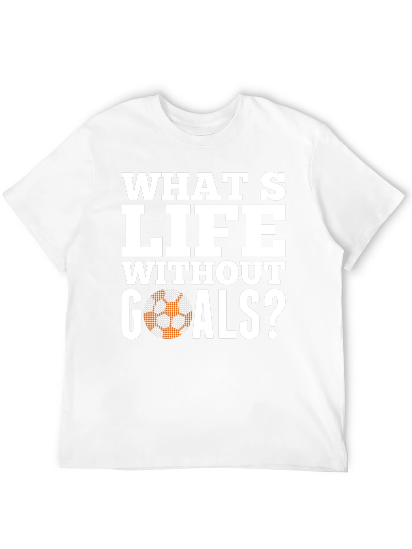 Whats Life Without Goals T-Shirt - Soccer Ball Graphic