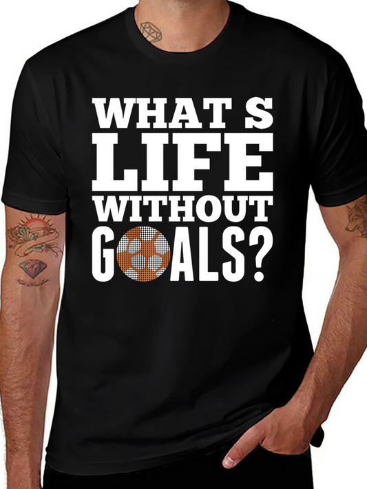 Whats Life Without Goals T-Shirt - Soccer Ball Graphic