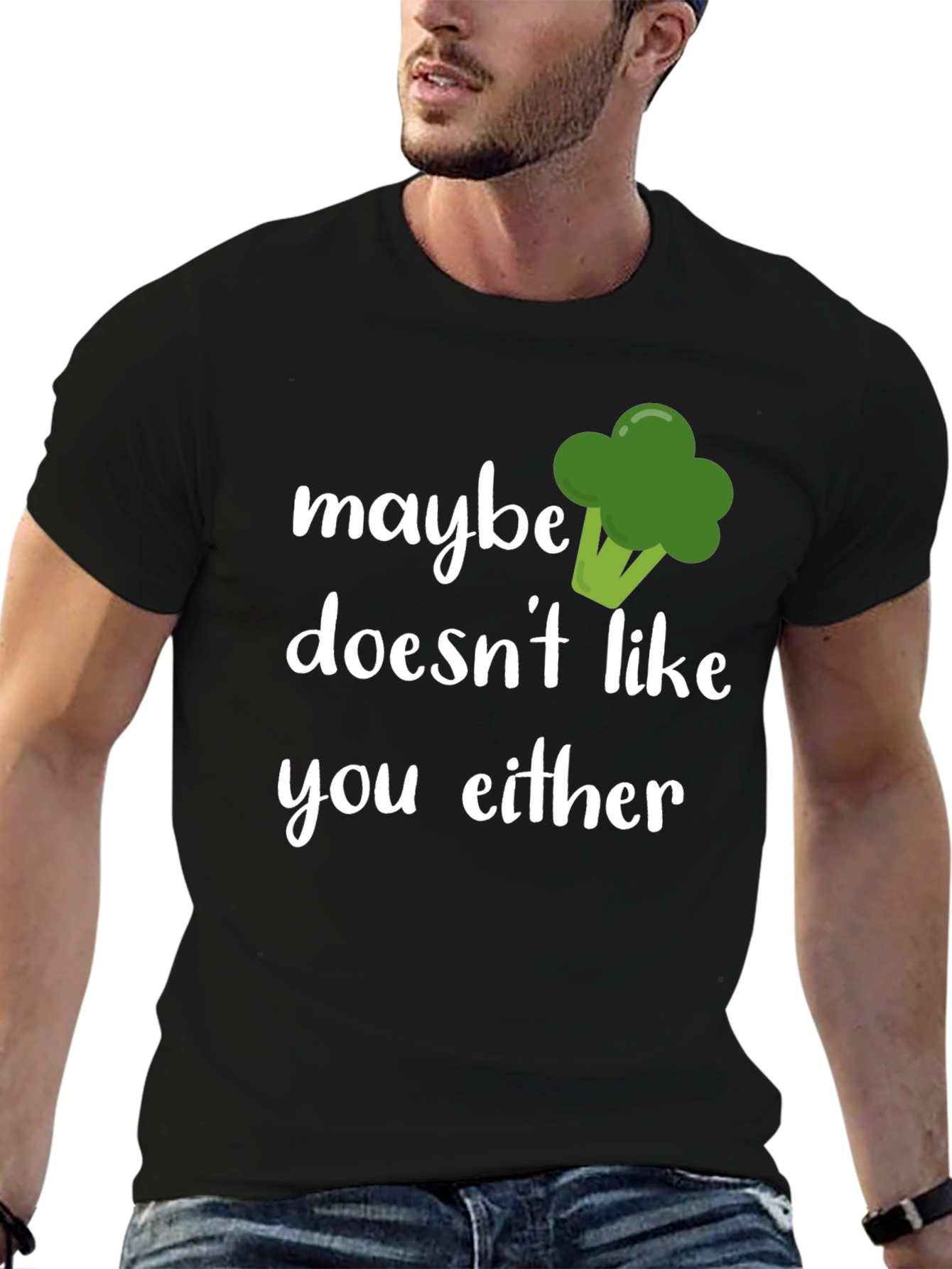 Maybe Broccoli Doesnt Like You Either T-Shirt