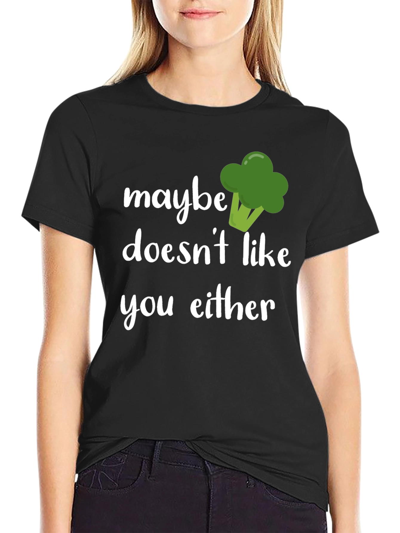 Maybe Broccoli Doesnt Like You Either T-Shirt