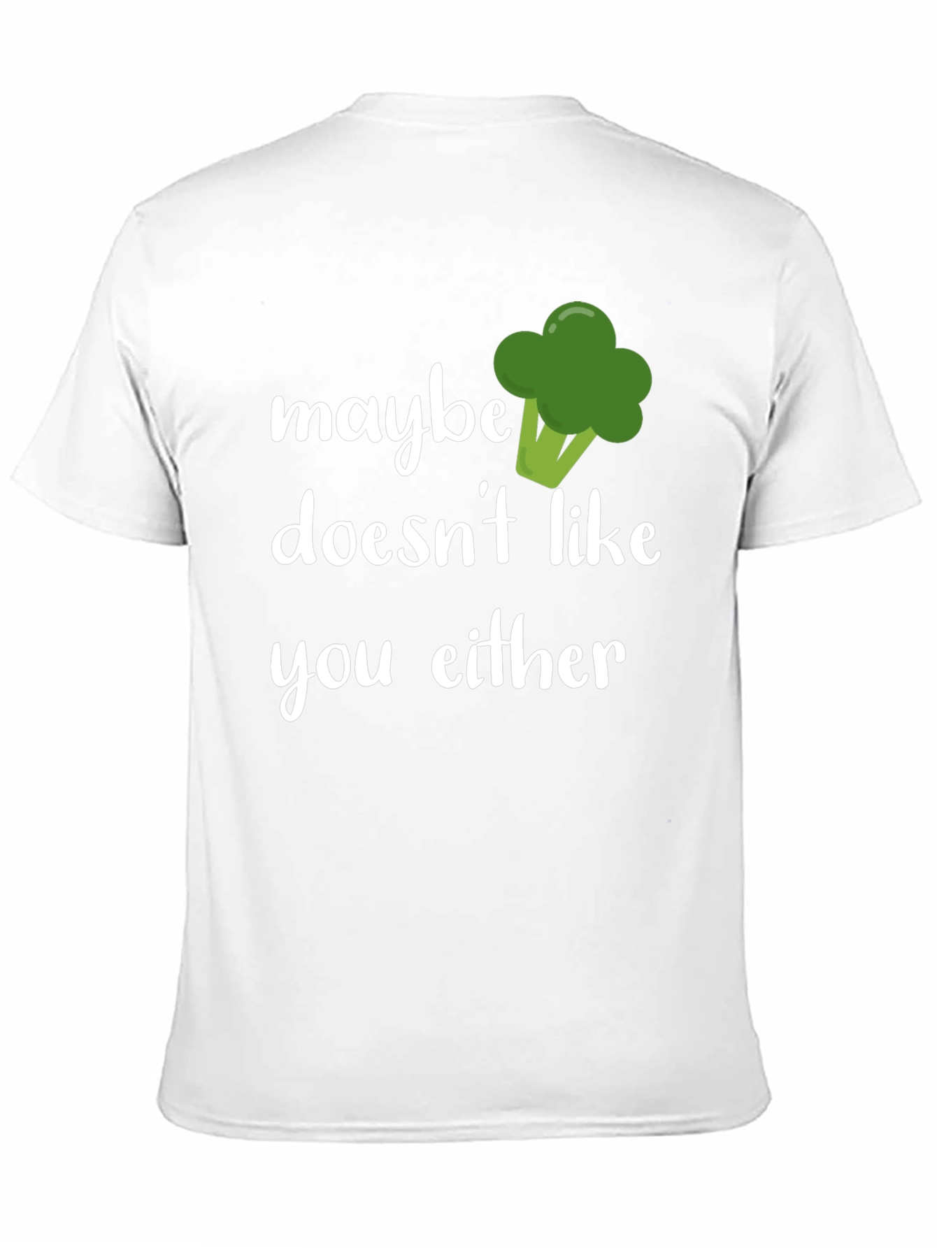 Maybe Broccoli Doesnt Like You Either T-Shirt