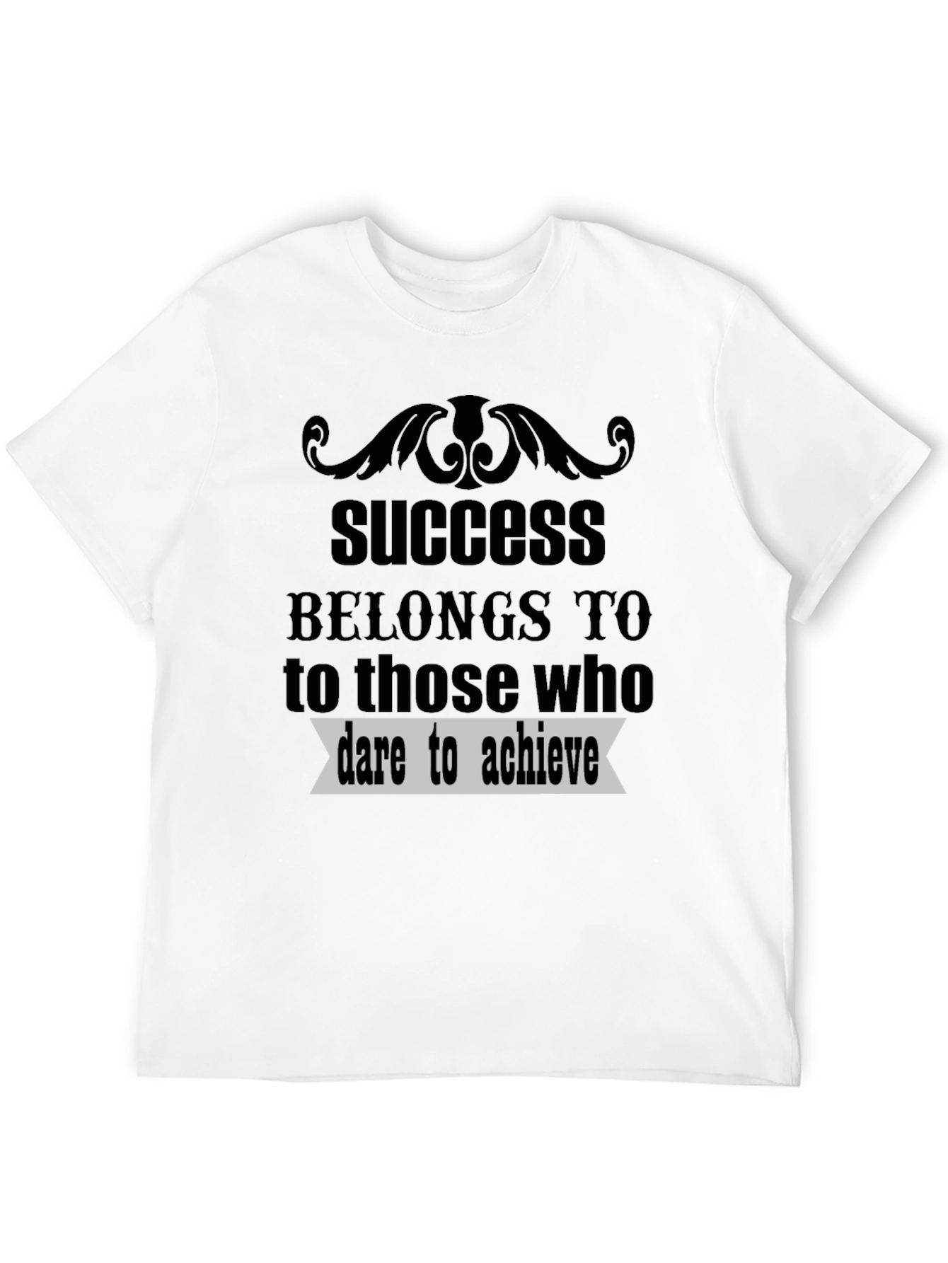 Success Belongs to Those Who Dare Achieve T-Shirt
