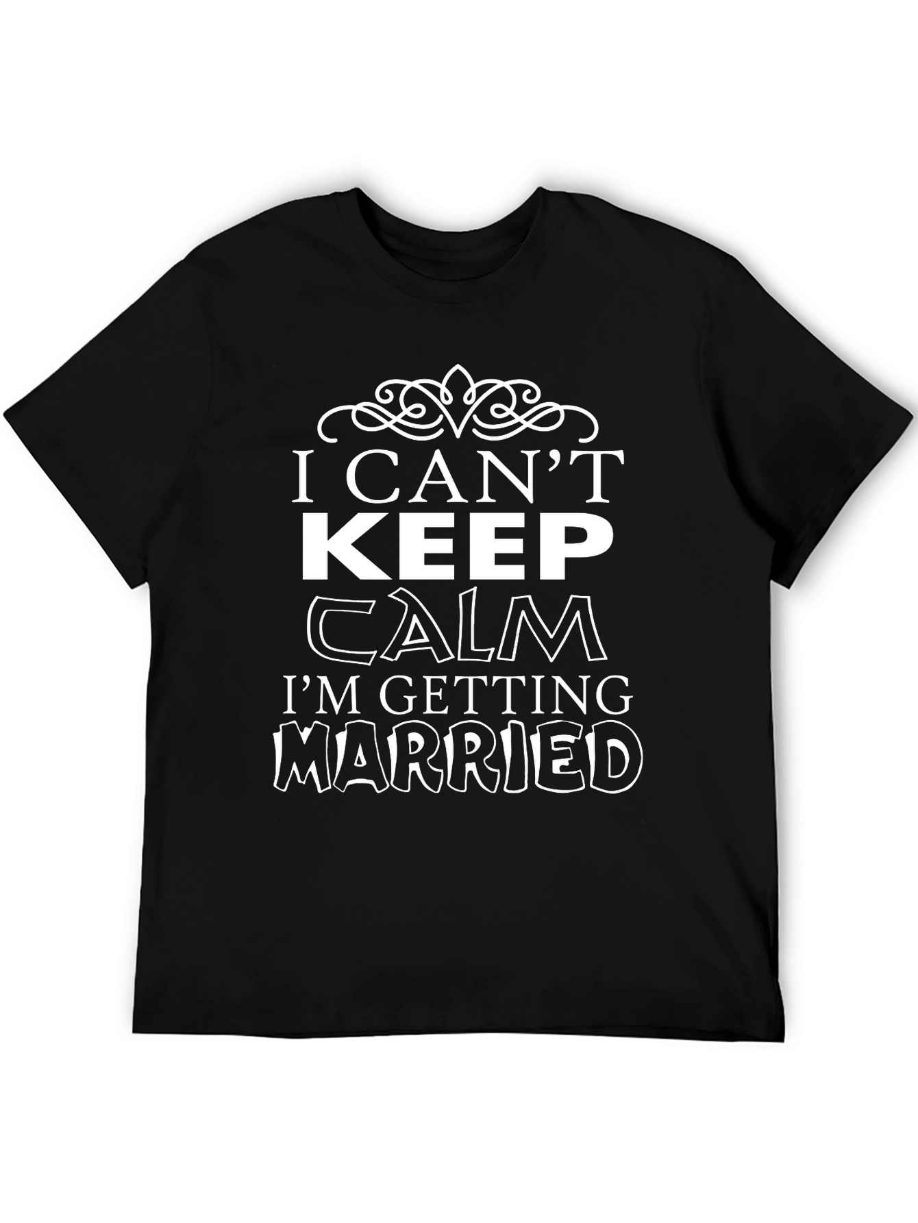 I Cant Keep Calm T-Shirt - Getting Married Tee