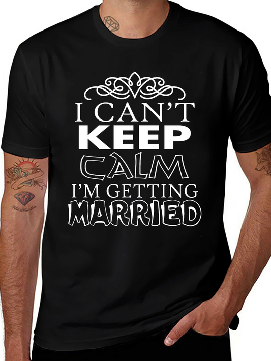 I Cant Keep Calm T-Shirt - Getting Married Tee