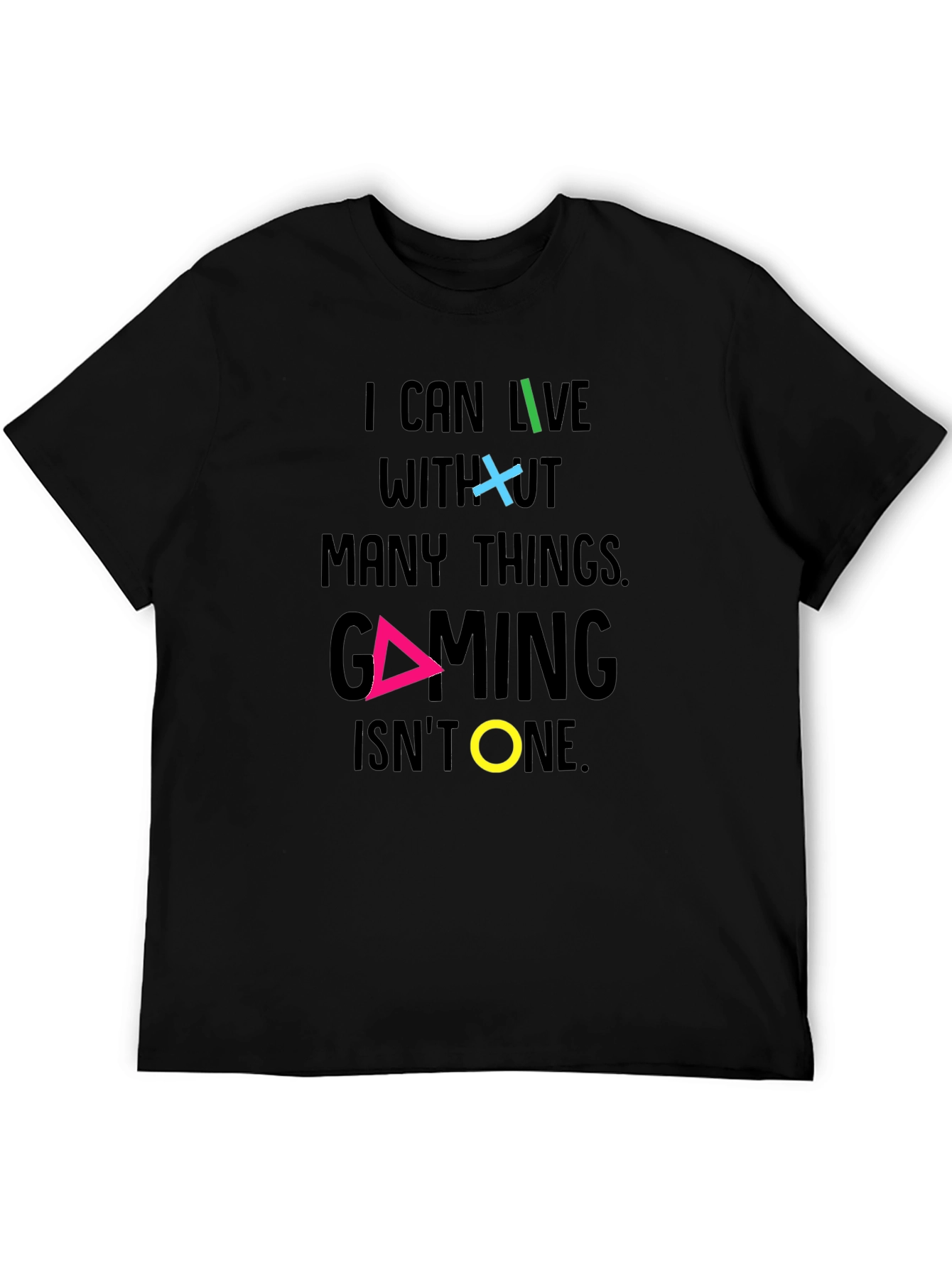 Gaming T-Shirt - I Can Live Without Many Things