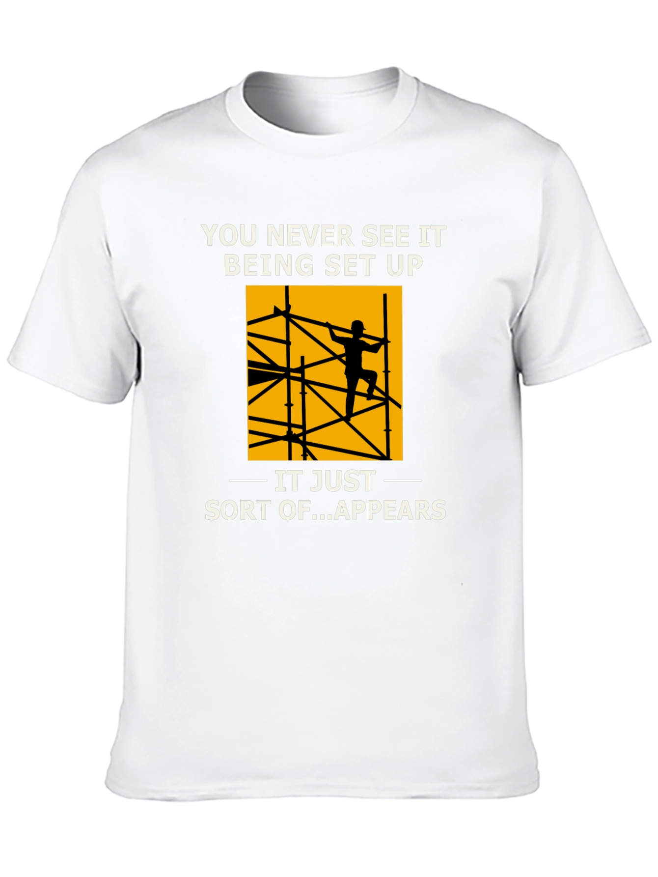 Construction Worker T-Shirt: You Never See It