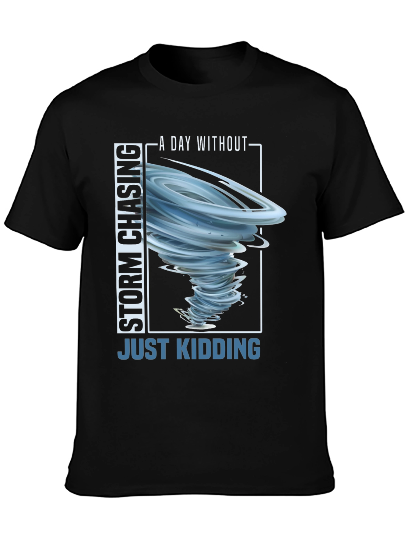 Storm Chasing T-Shirt - Just Kidding