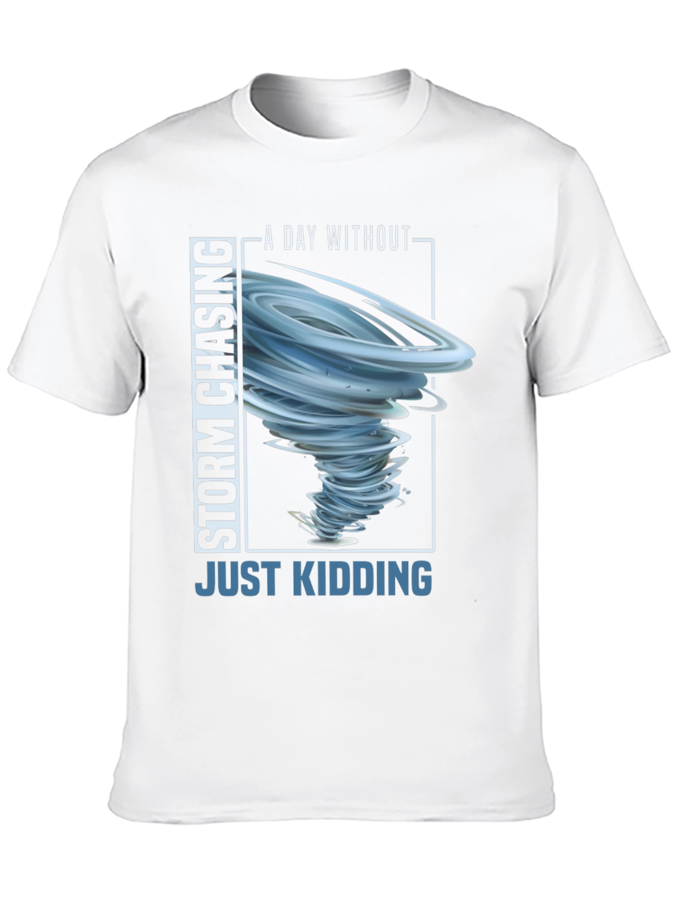 Storm Chasing T-Shirt - Just Kidding