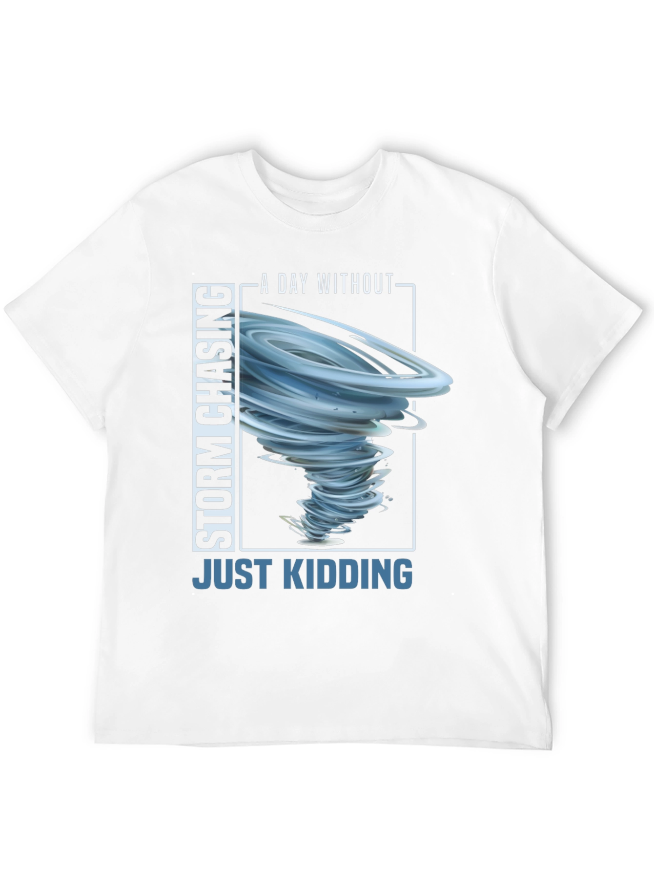 Storm Chasing T-Shirt - Just Kidding