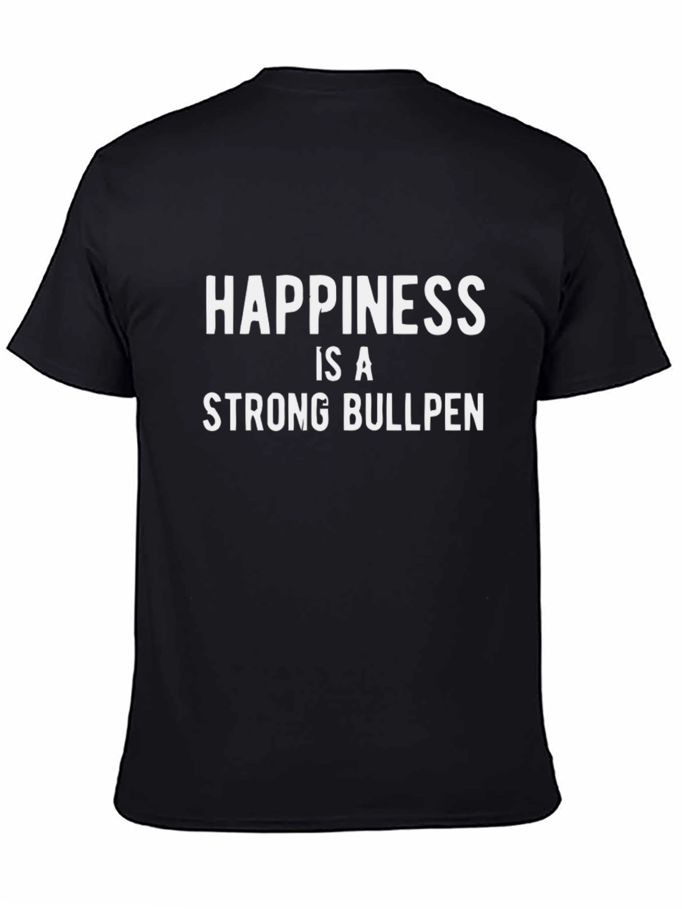 Happiness is a Strong Bullpen T-Shirt