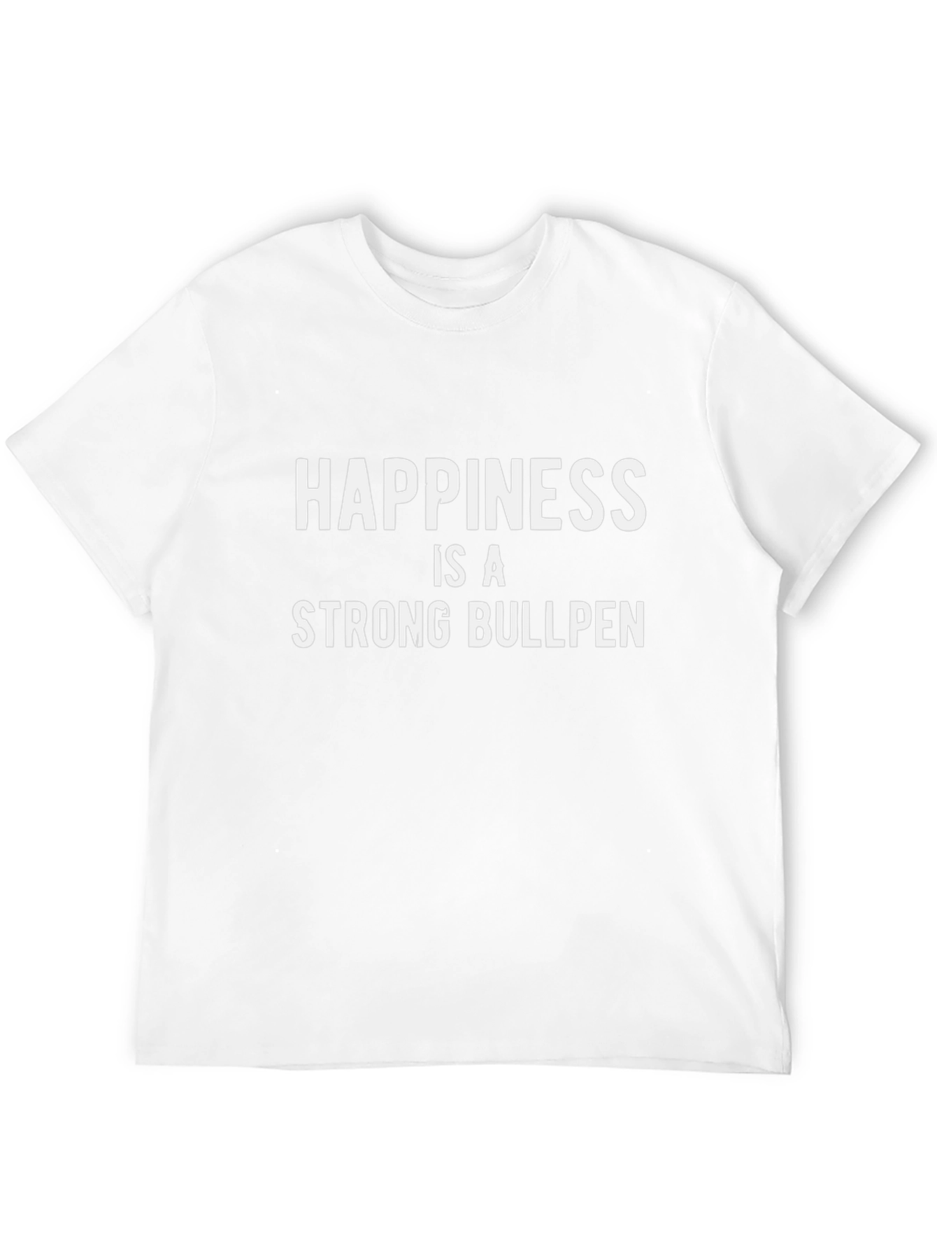 Happiness is a Strong Bullpen T-Shirt