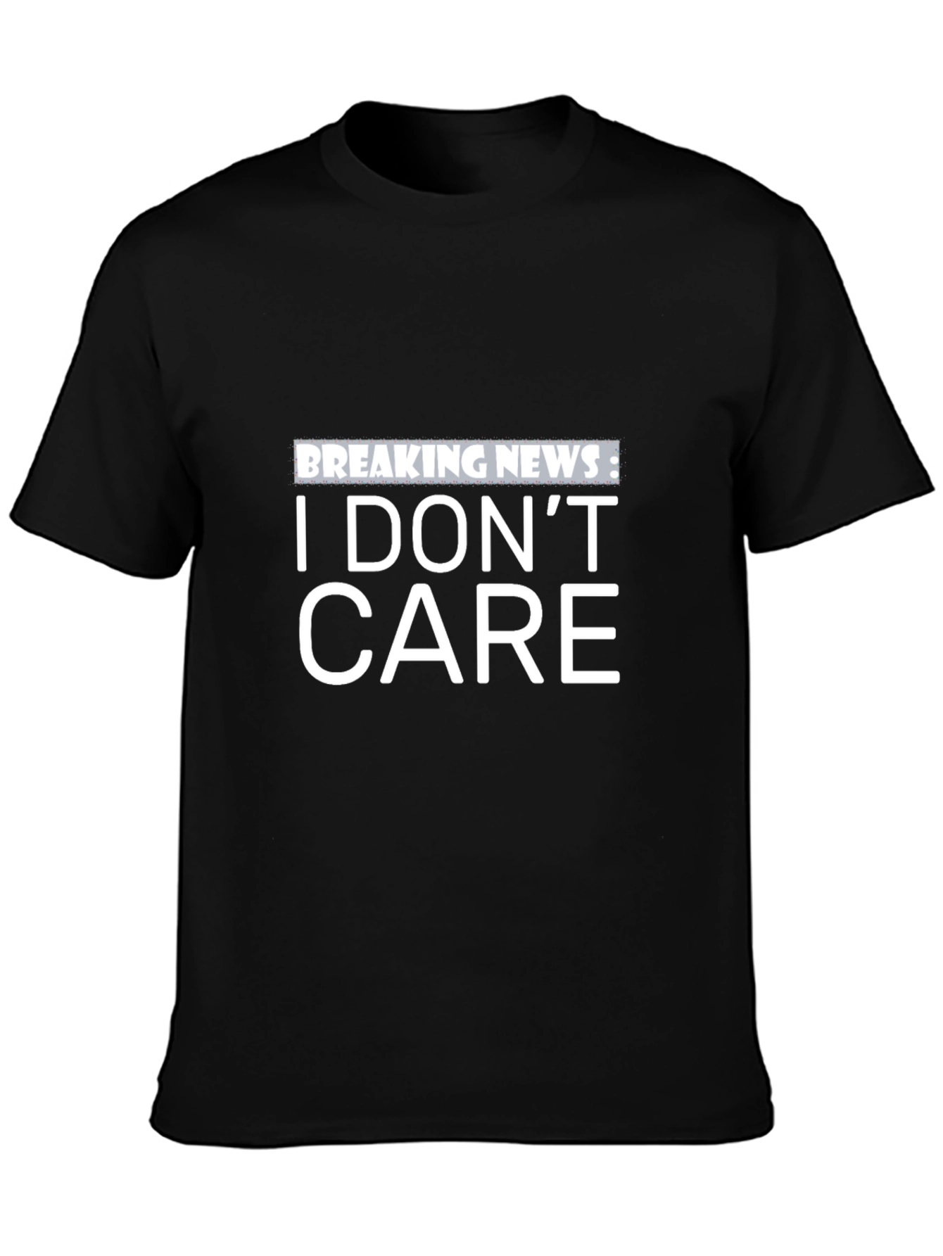 Breaking News: I Dont Care - Black T-Shirt