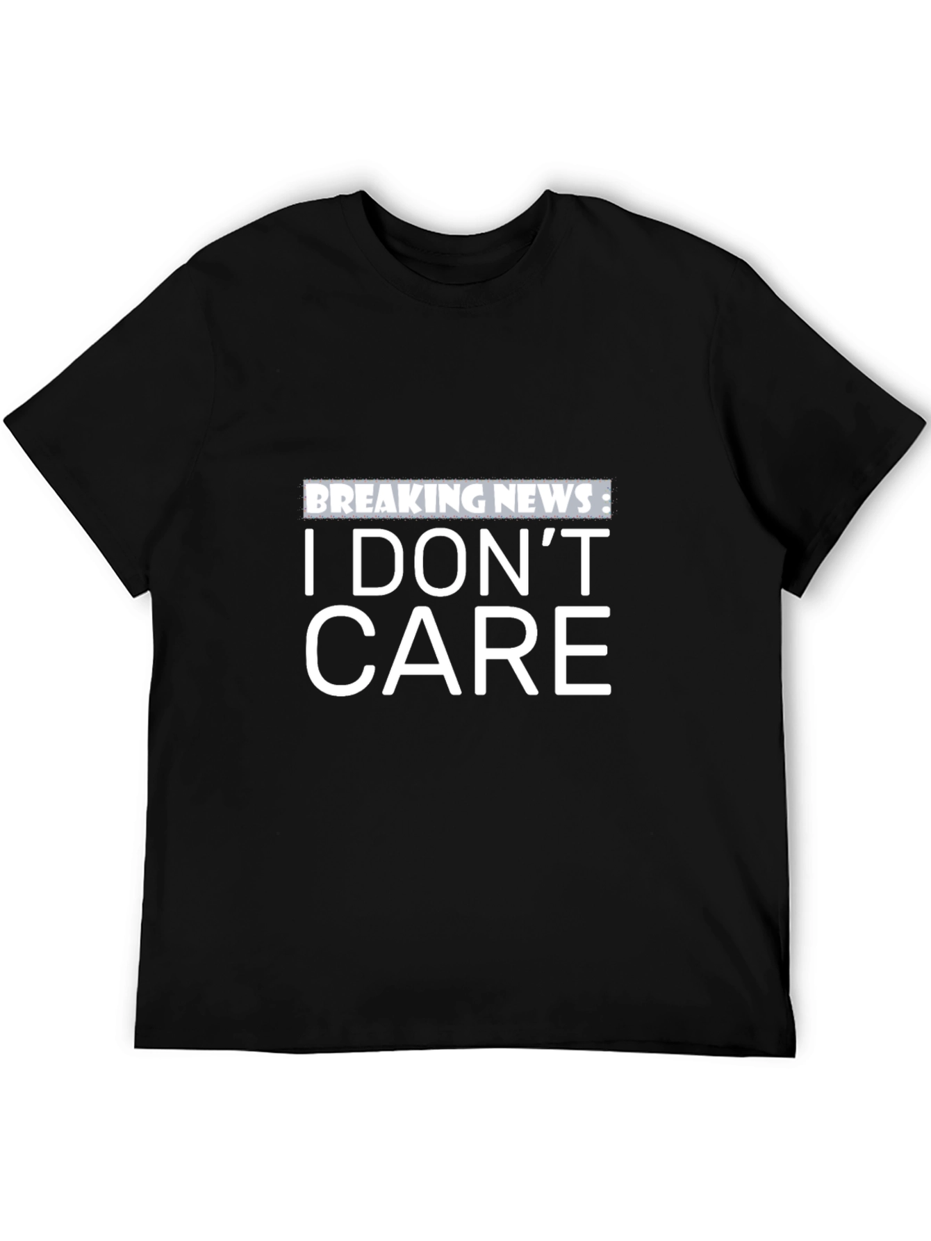 Breaking News: I Dont Care - Black T-Shirt