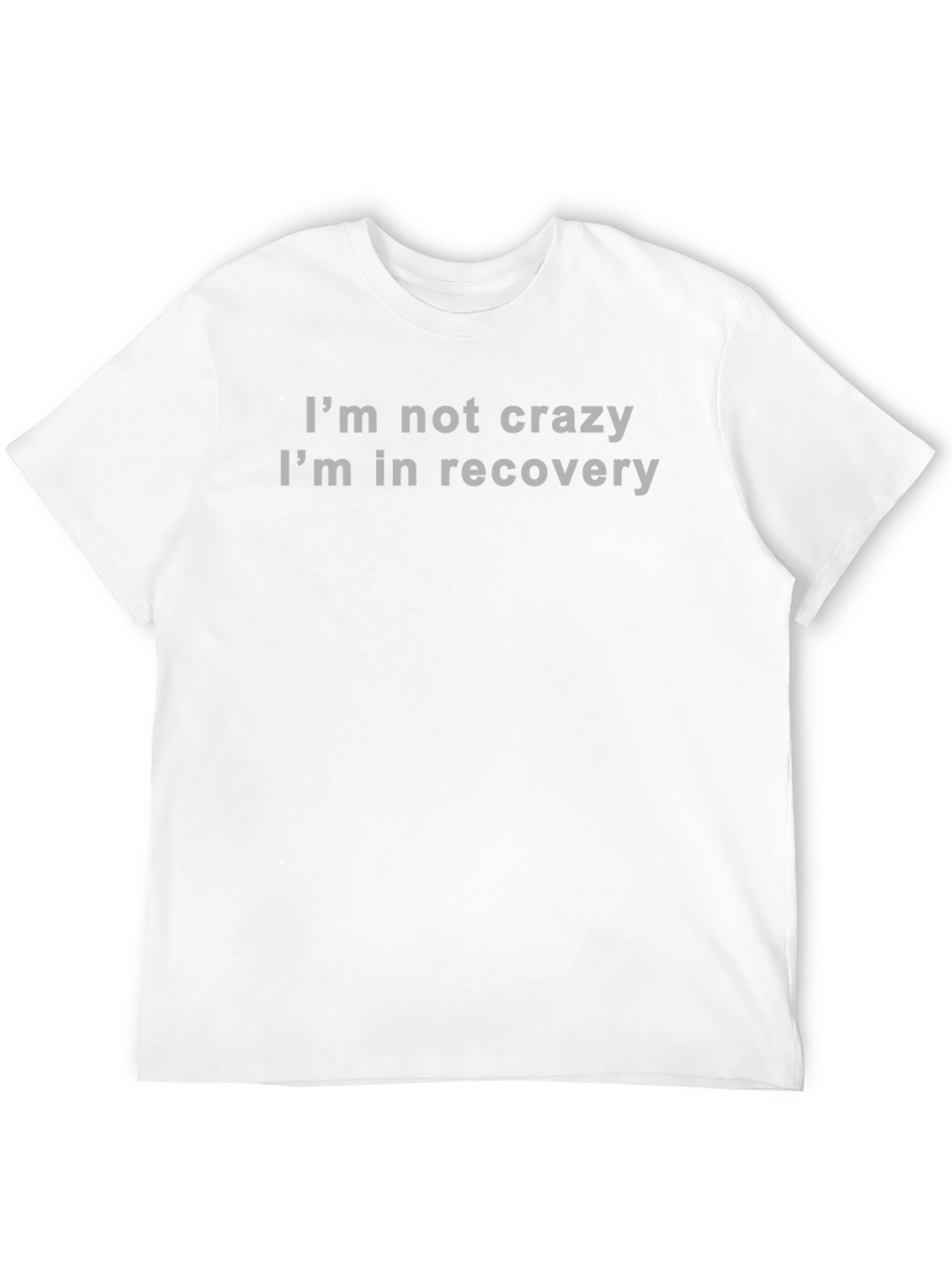 Recovery T-Shirt - Im Not Crazy