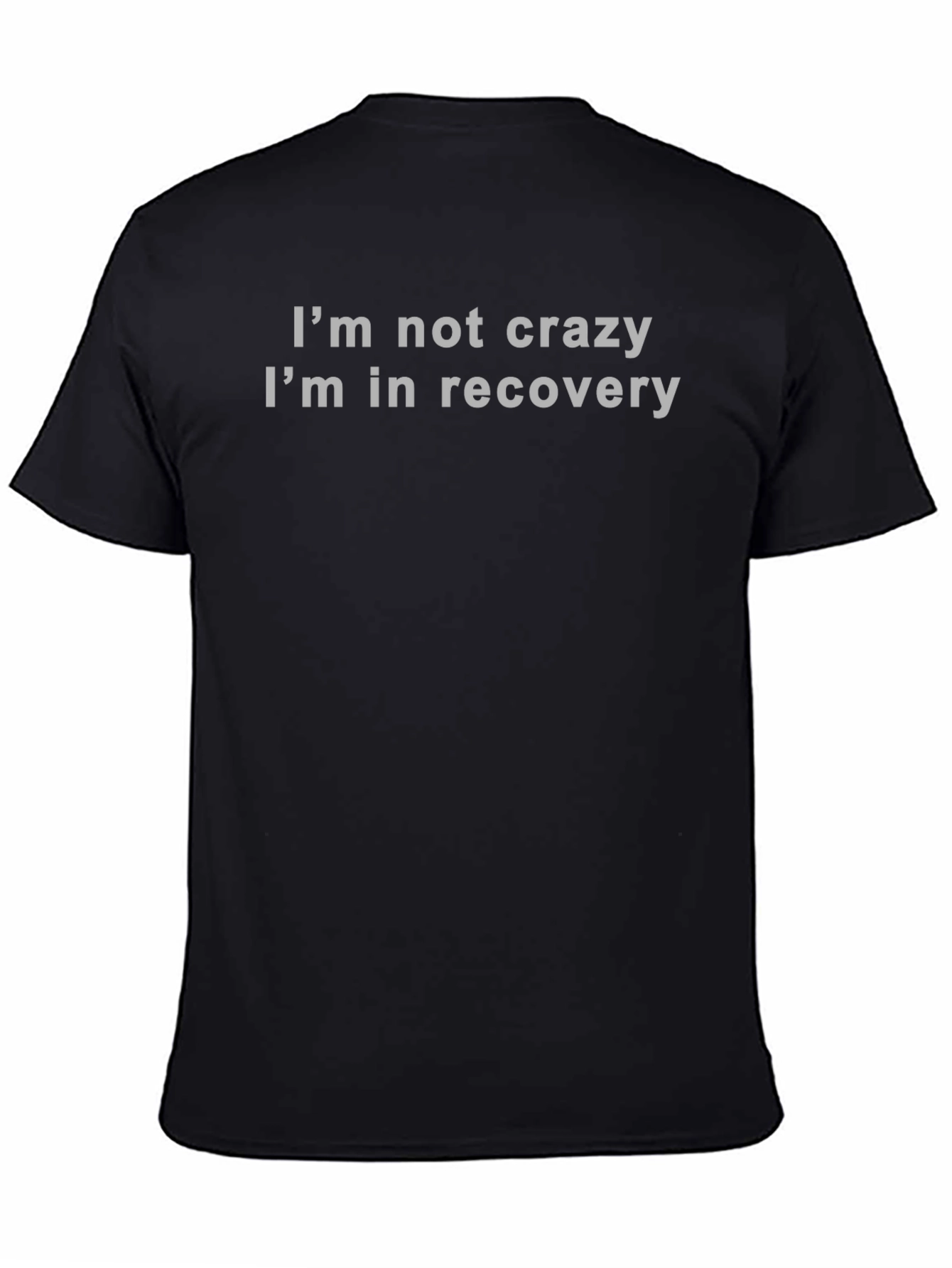 Recovery T-Shirt - Im Not Crazy
