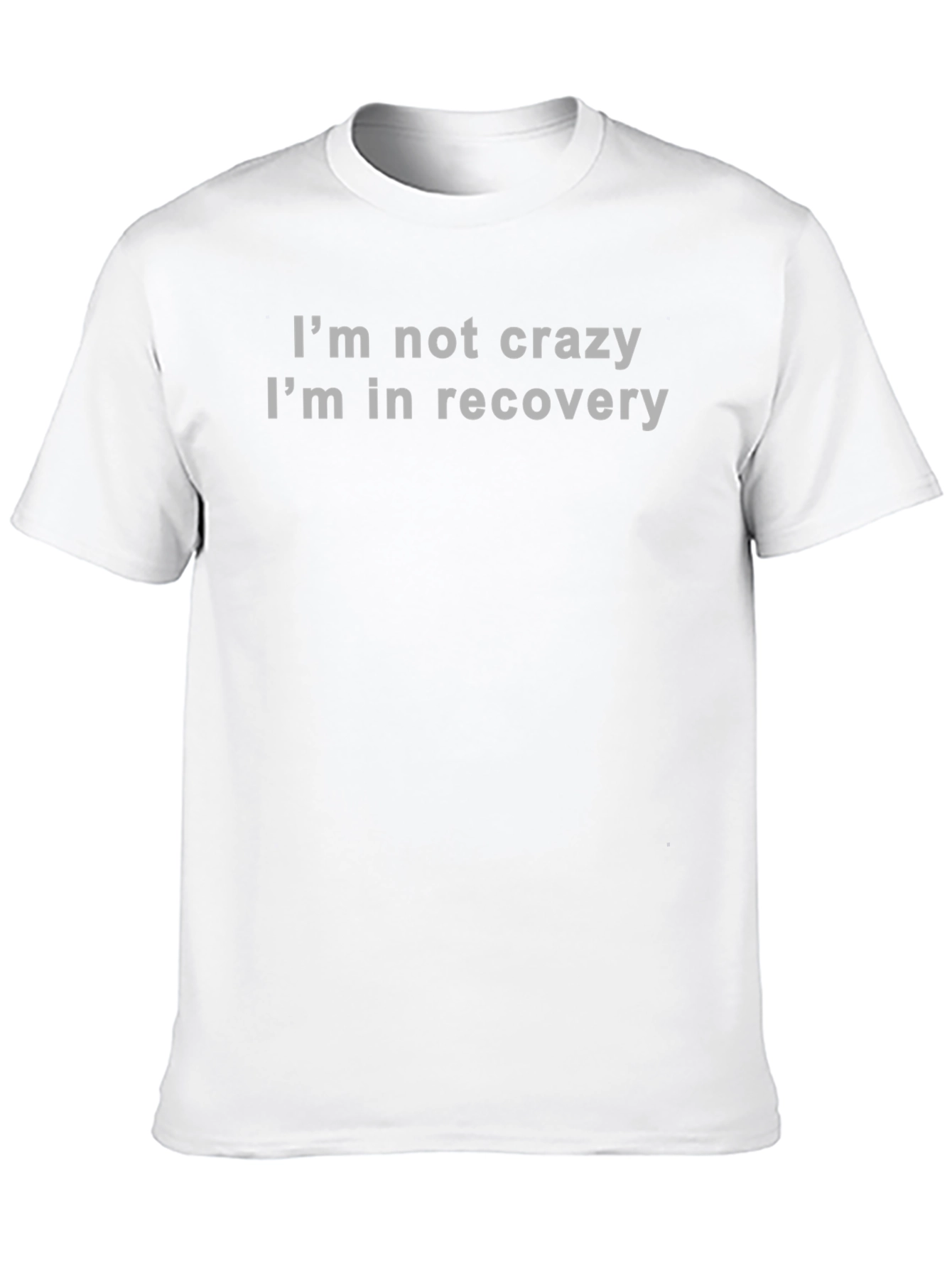 Recovery T-Shirt - Im Not Crazy
