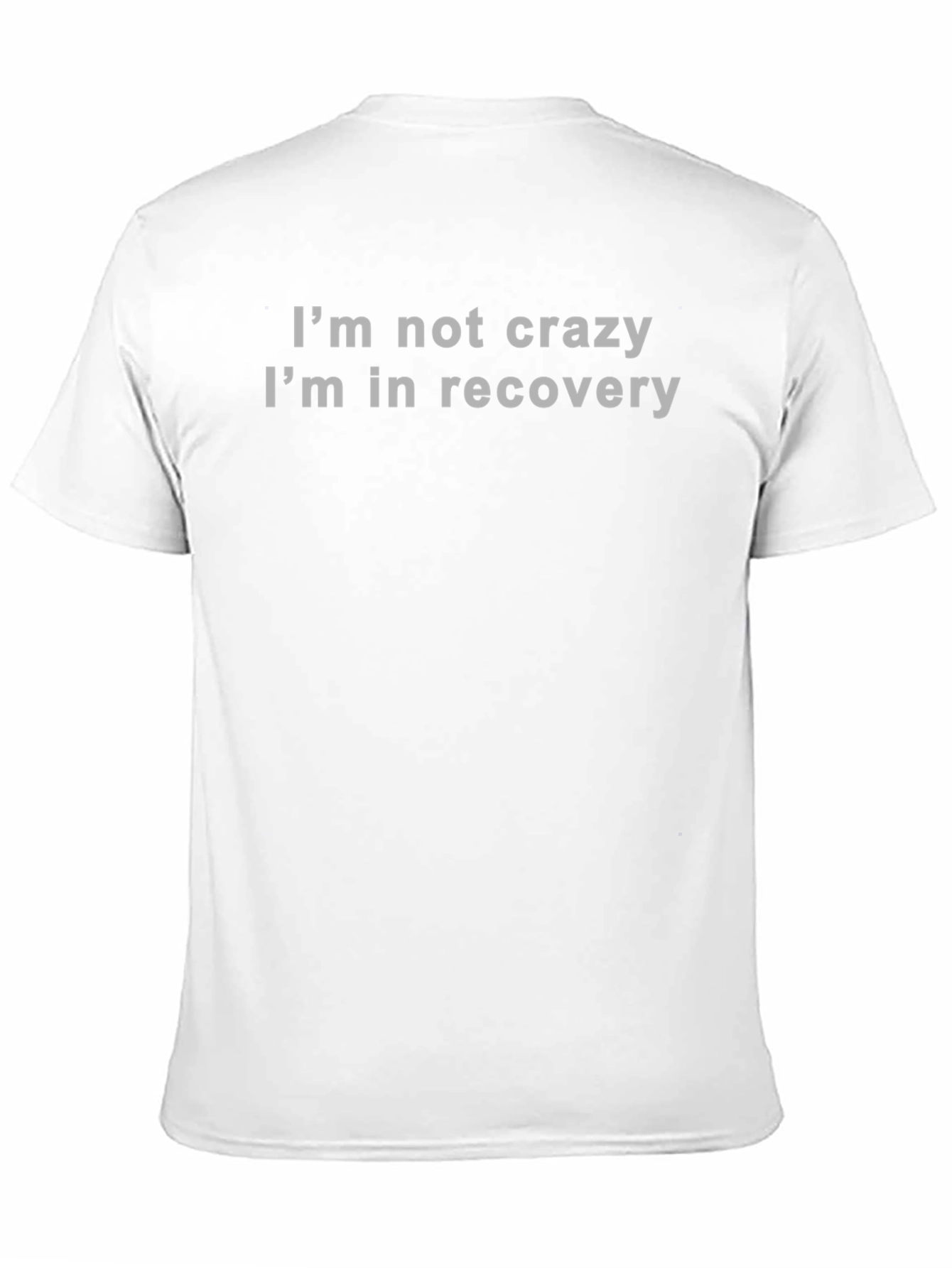 Recovery T-Shirt - Im Not Crazy