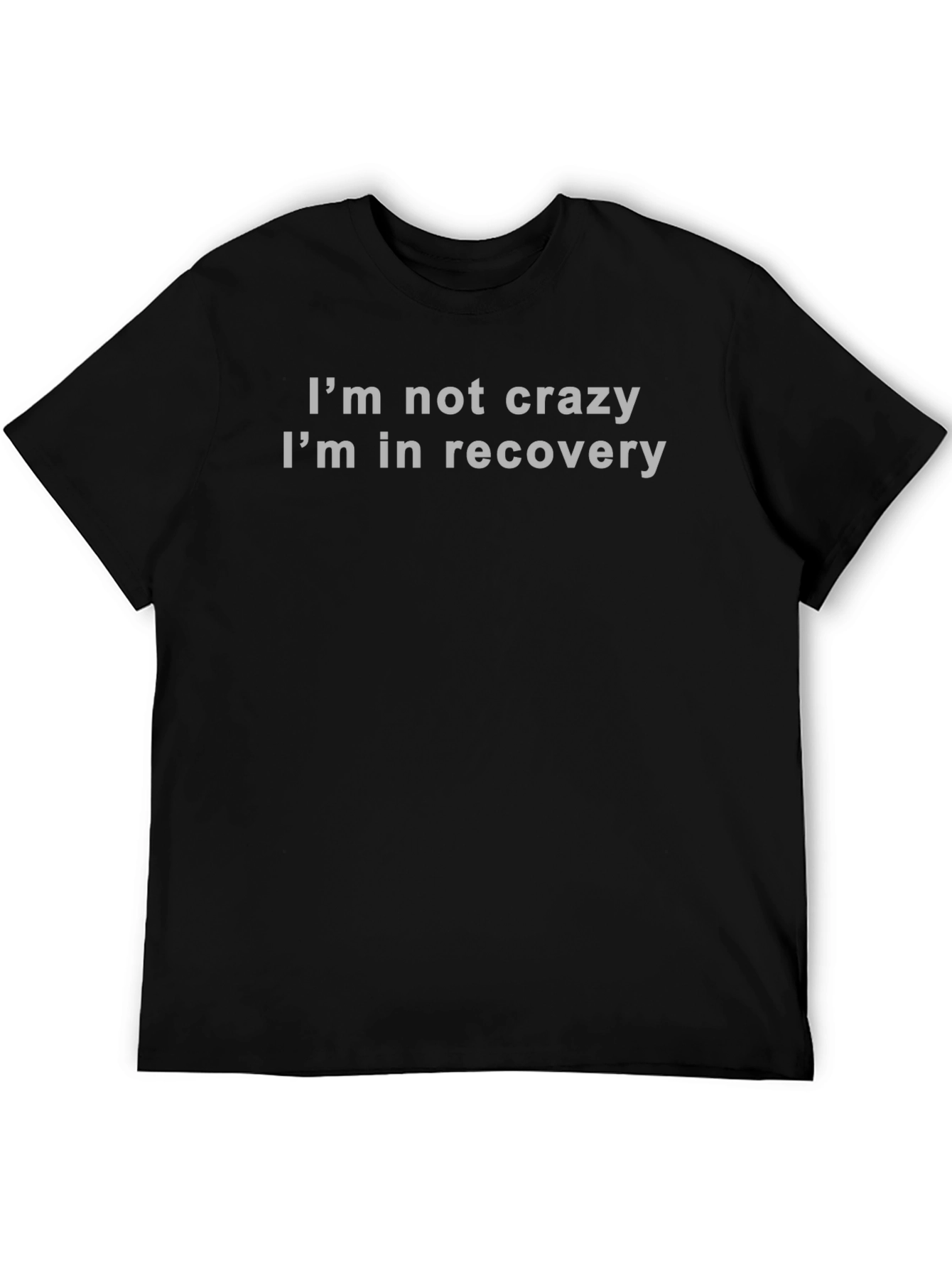 Recovery T-Shirt - Im Not Crazy