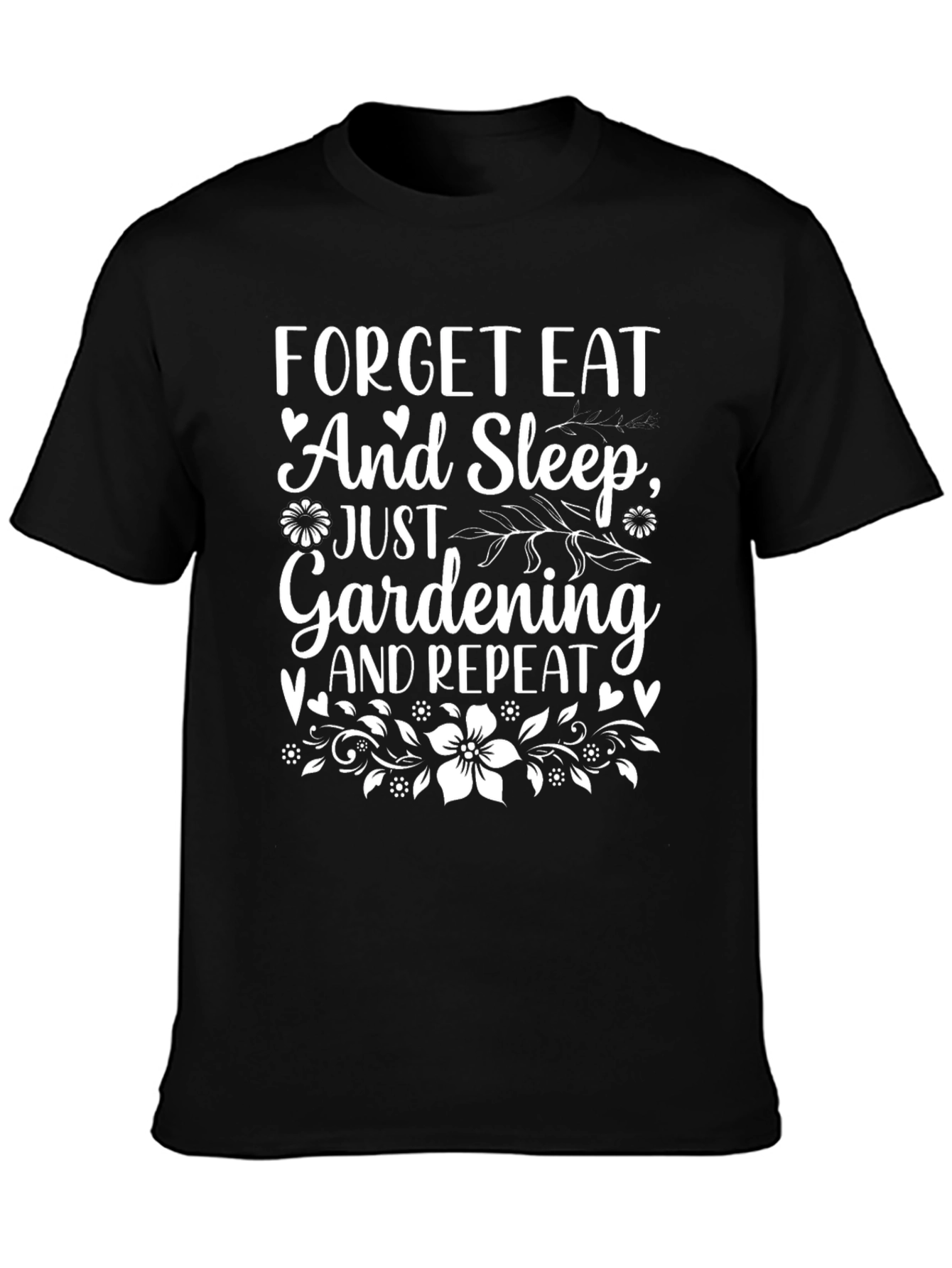 Gardening Enthusiast T-Shirt - Forget Eat and Sleep