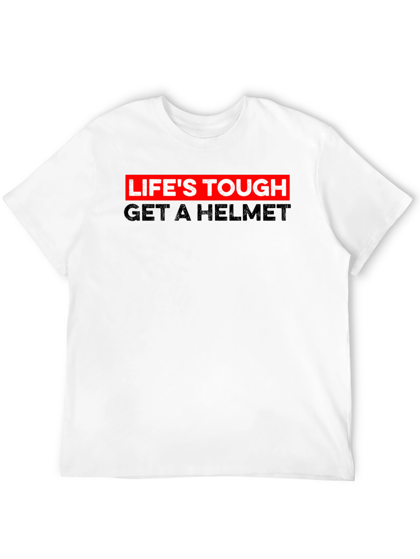 Lifes Tough Get A Helmet Tee