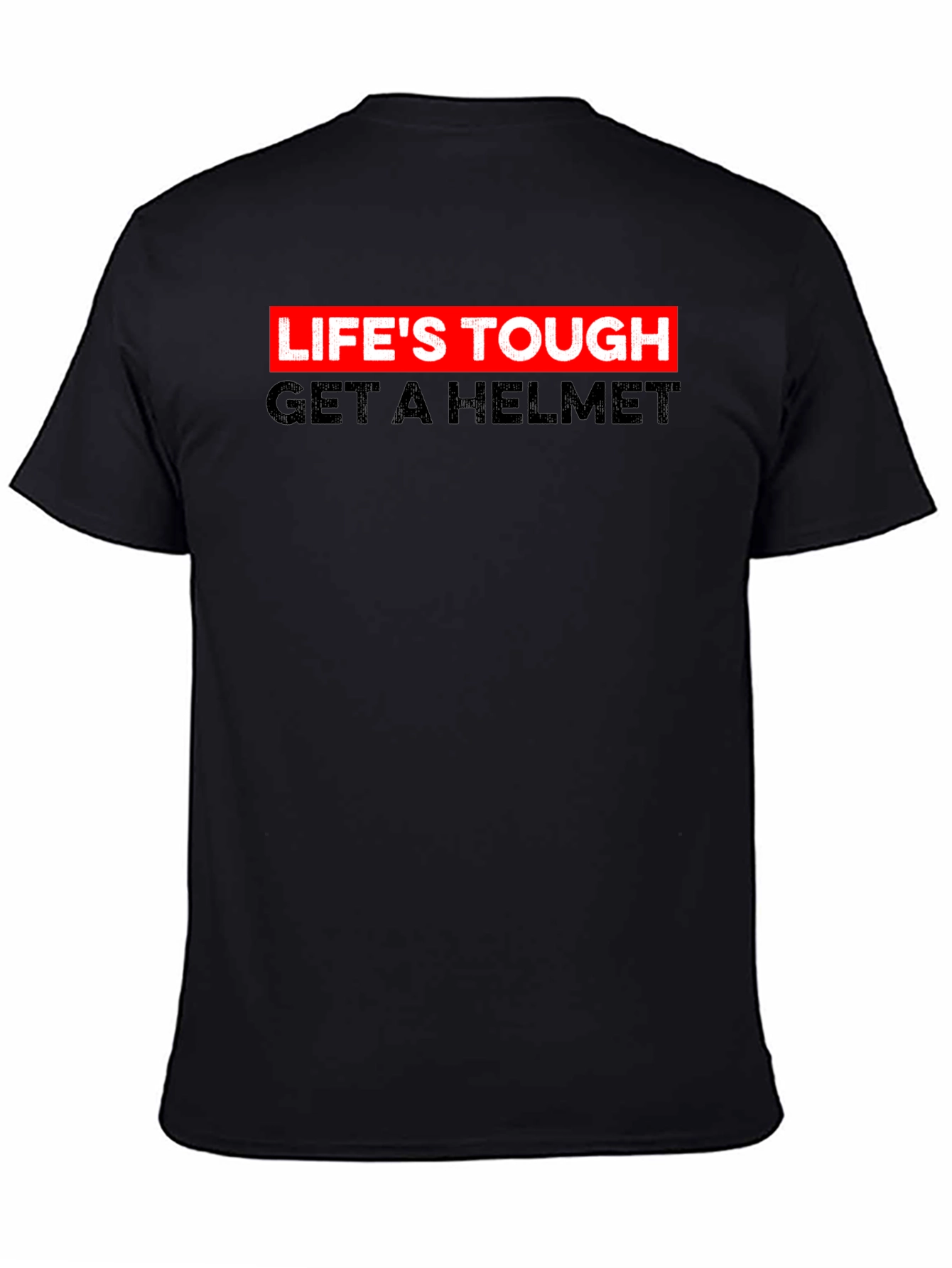Lifes Tough Get A Helmet Tee