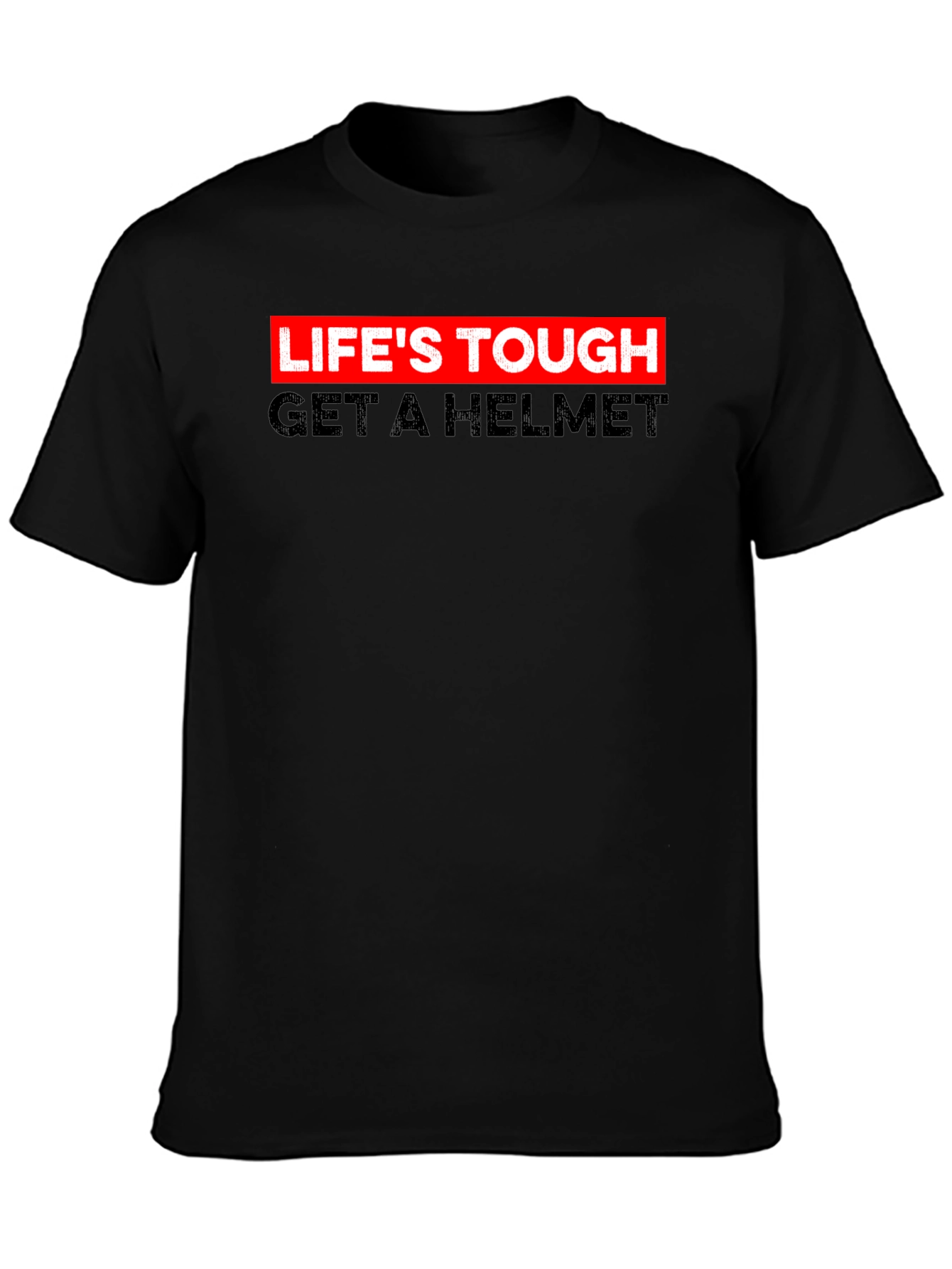 Lifes Tough Get A Helmet Tee