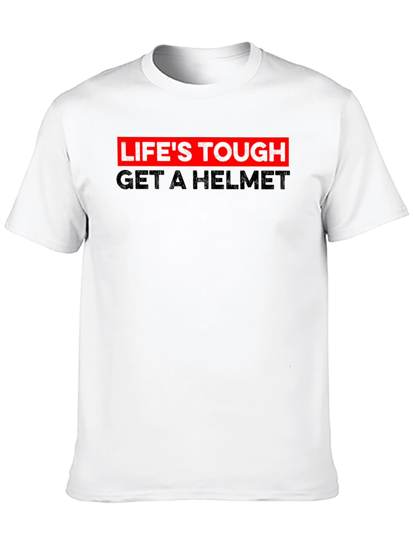 Lifes Tough Get A Helmet Tee