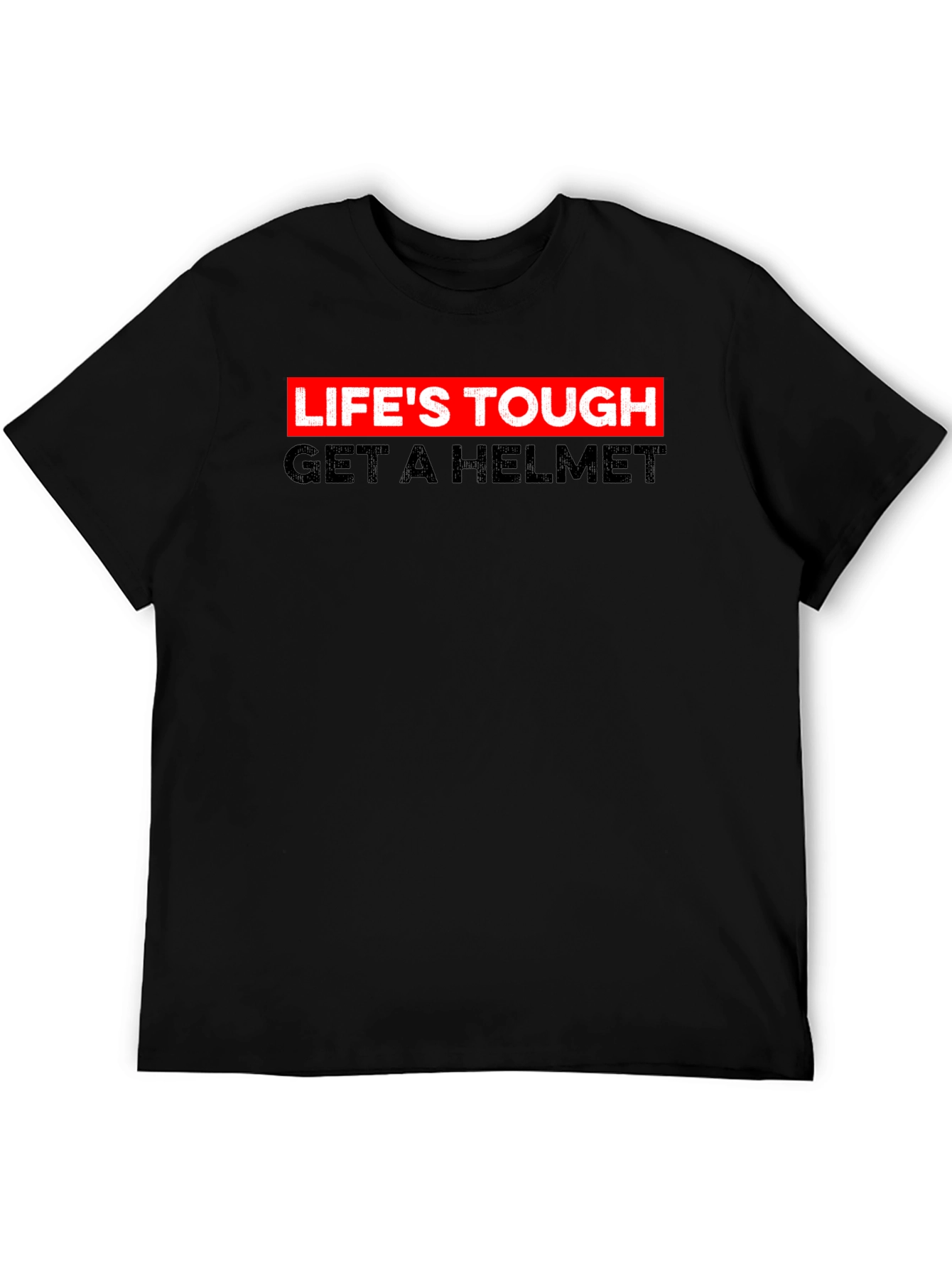 Lifes Tough Get A Helmet Tee