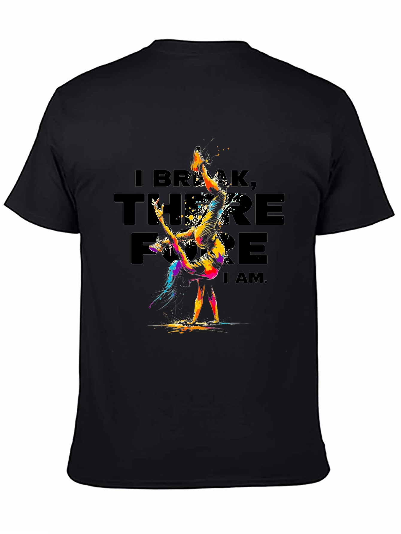 I Break Therefore I Am T-Shirt
