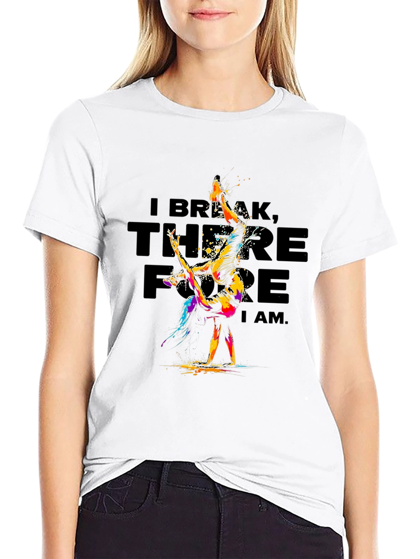I Break Therefore I Am T-Shirt