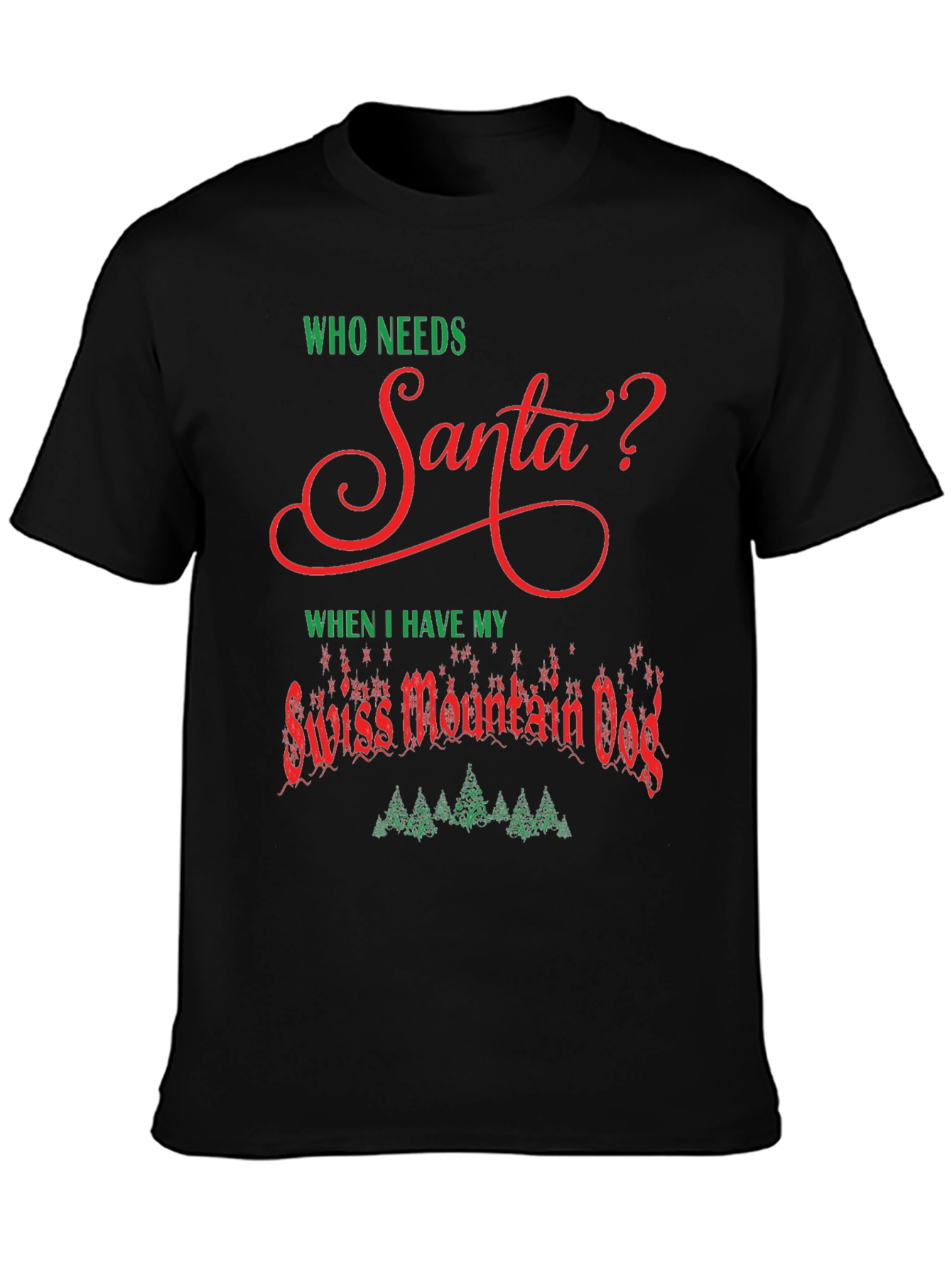 Who Needs Santa? Swiss Mountain Dog Christmas T-Shirt