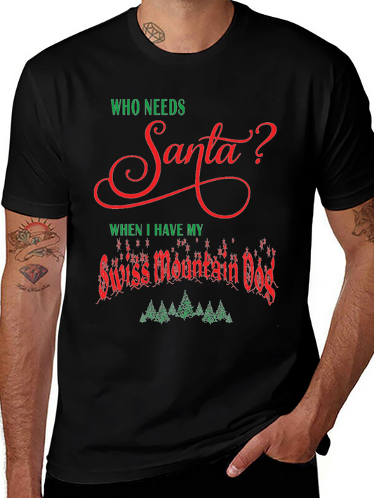 Who Needs Santa? Swiss Mountain Dog Christmas T-Shirt