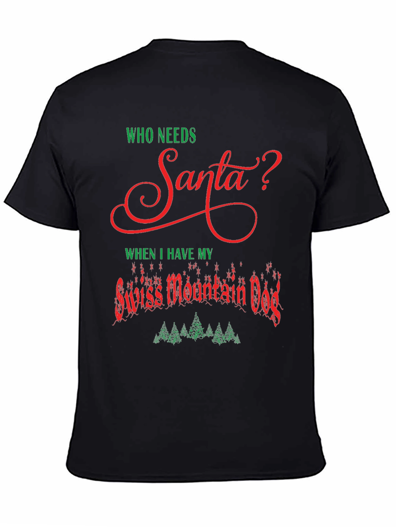 Who Needs Santa? Swiss Mountain Dog Christmas T-Shirt