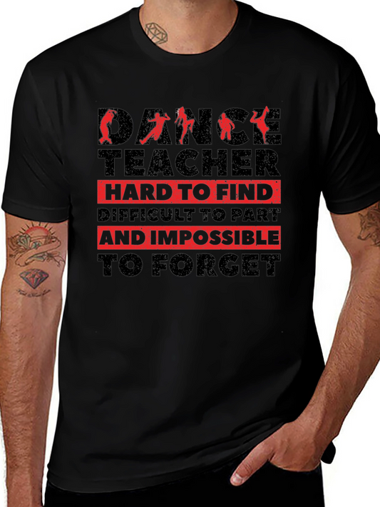 Dance Teacher T-Shirt - Hard to Find Impossible to Forget