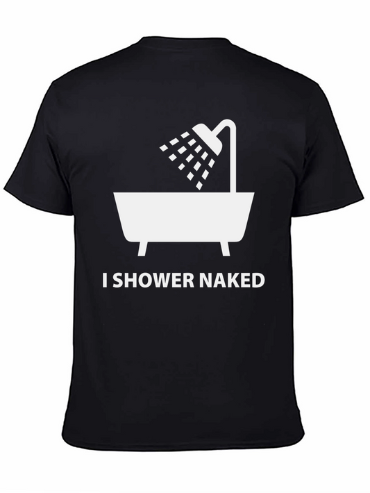 I Shower Naked Graphic T-Shirt - Funny Novelty Tee