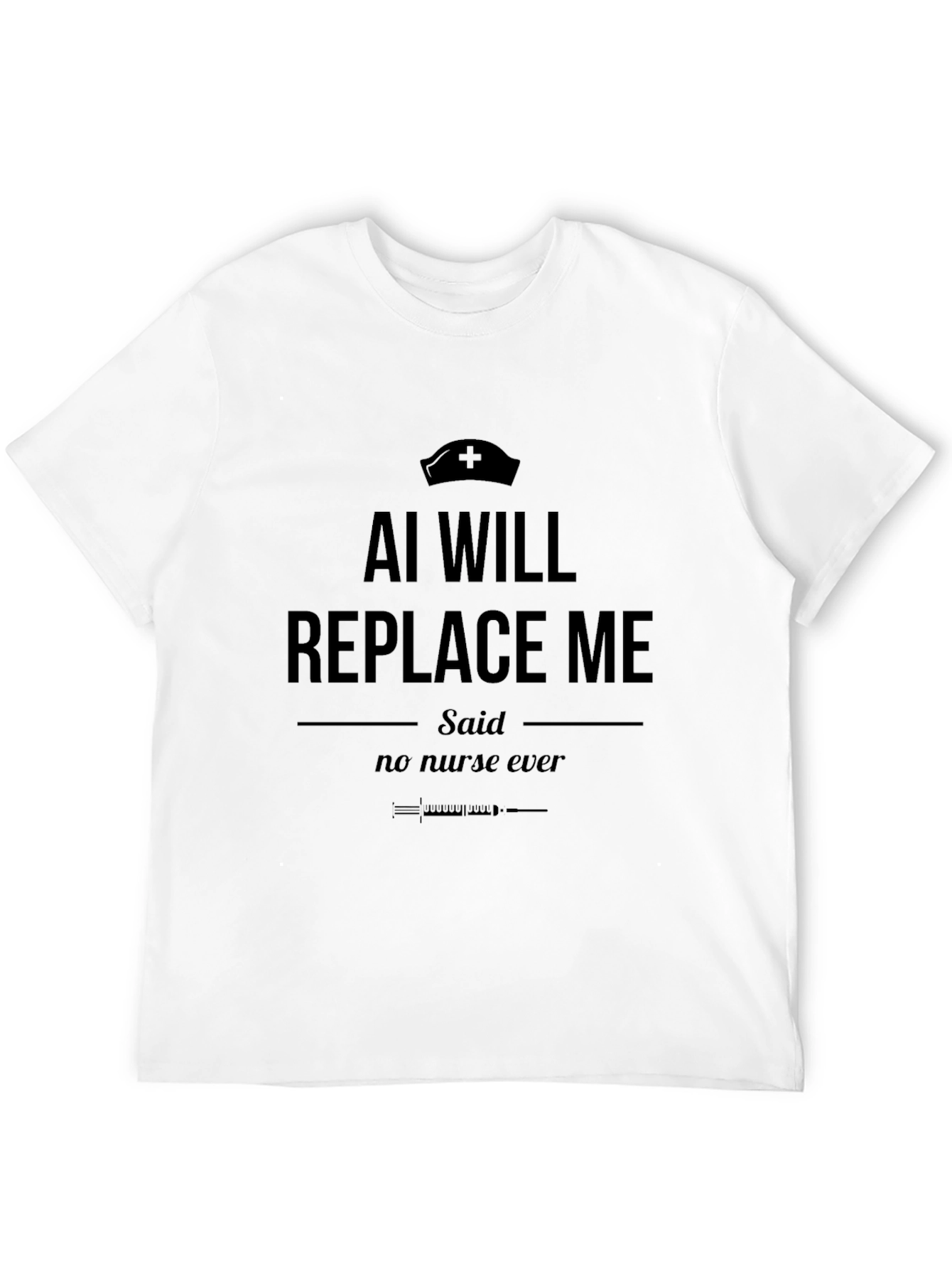 AI Will Replace Me T-Shirt - Funny Nurse Tee