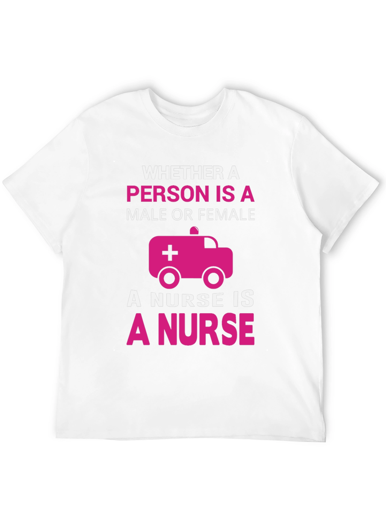 Nurse T-Shirt: Whether Male or Female