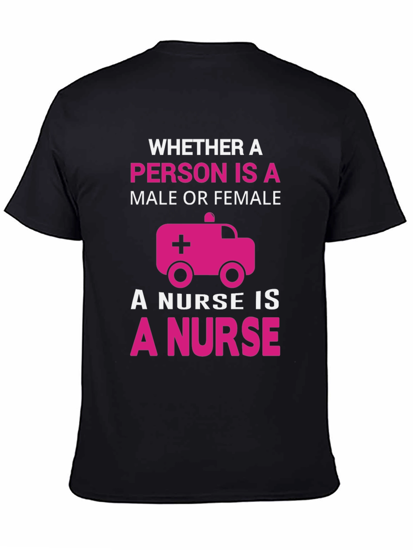 Nurse T-Shirt: Whether Male or Female