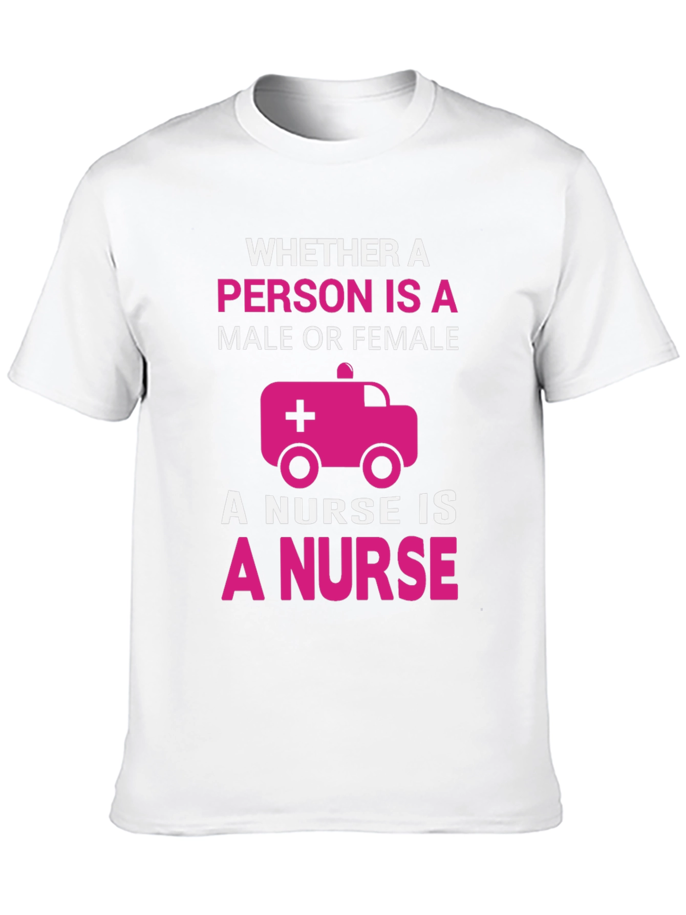Nurse T-Shirt: Whether Male or Female