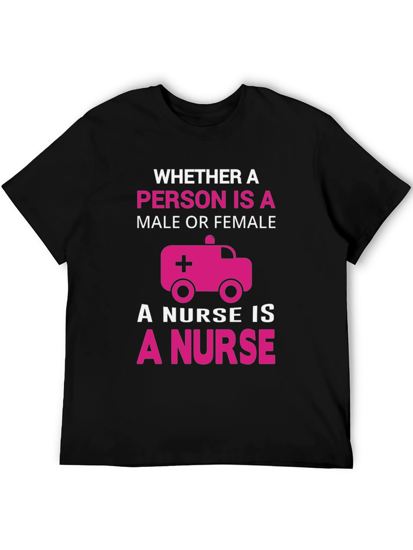Nurse T-Shirt: Whether Male or Female