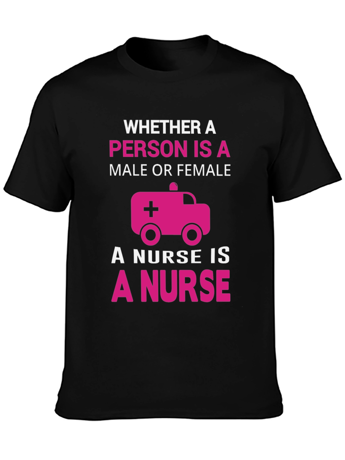 Nurse T-Shirt: Whether Male or Female